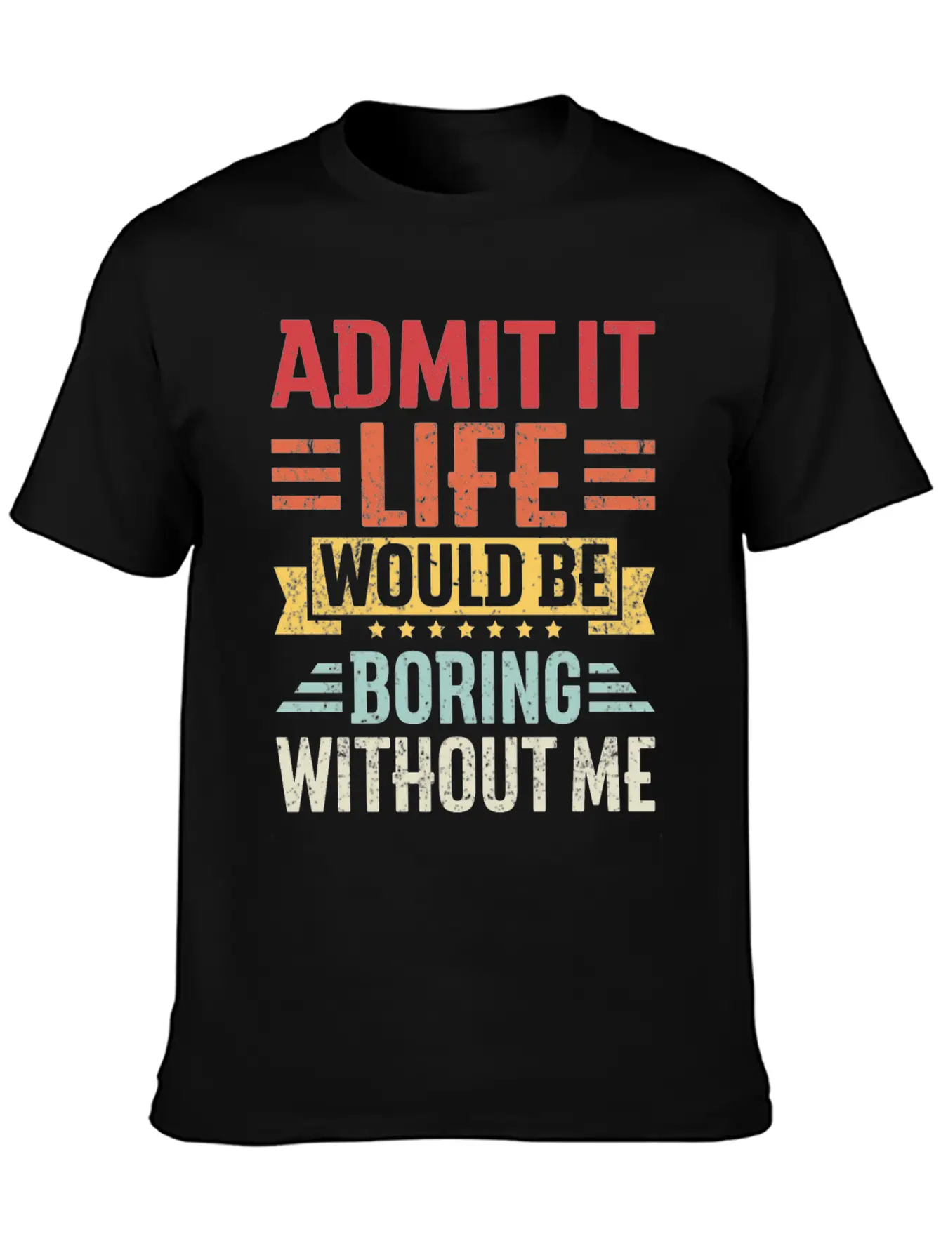 Admit It Life Would Be Boring Without Me Breathable Graphic T-Shirt – Perfect For Casual Days