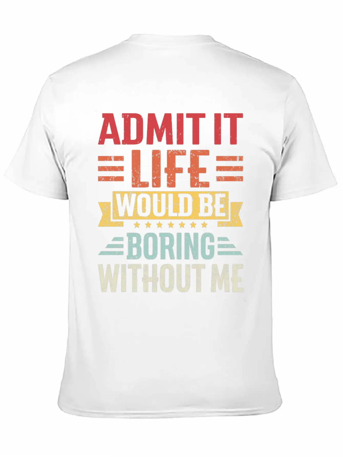 Admit It Life Would Be Boring Without Me Breathable Graphic T-Shirt – Perfect For Casual Days