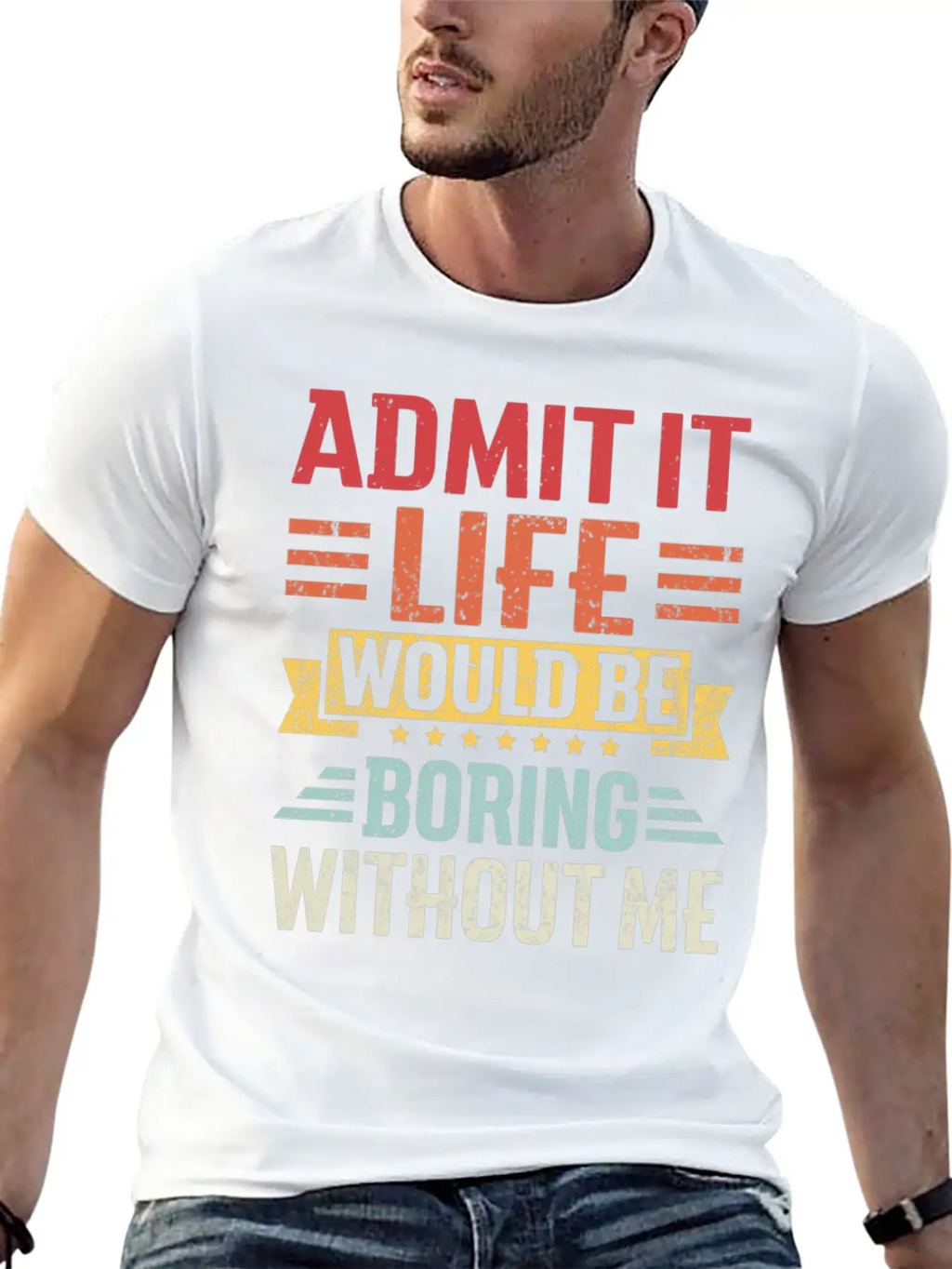 Admit It Life Would Be Boring Without Me Breathable Graphic T-Shirt – Perfect For Casual Days
