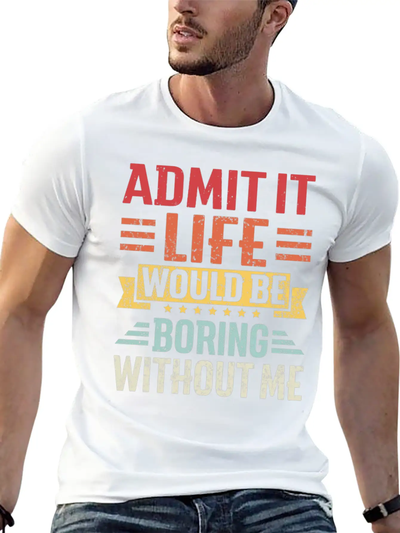 Admit It Life Would Be Boring Without Me Breathable Graphic T-Shirt – Perfect For Casual Days
