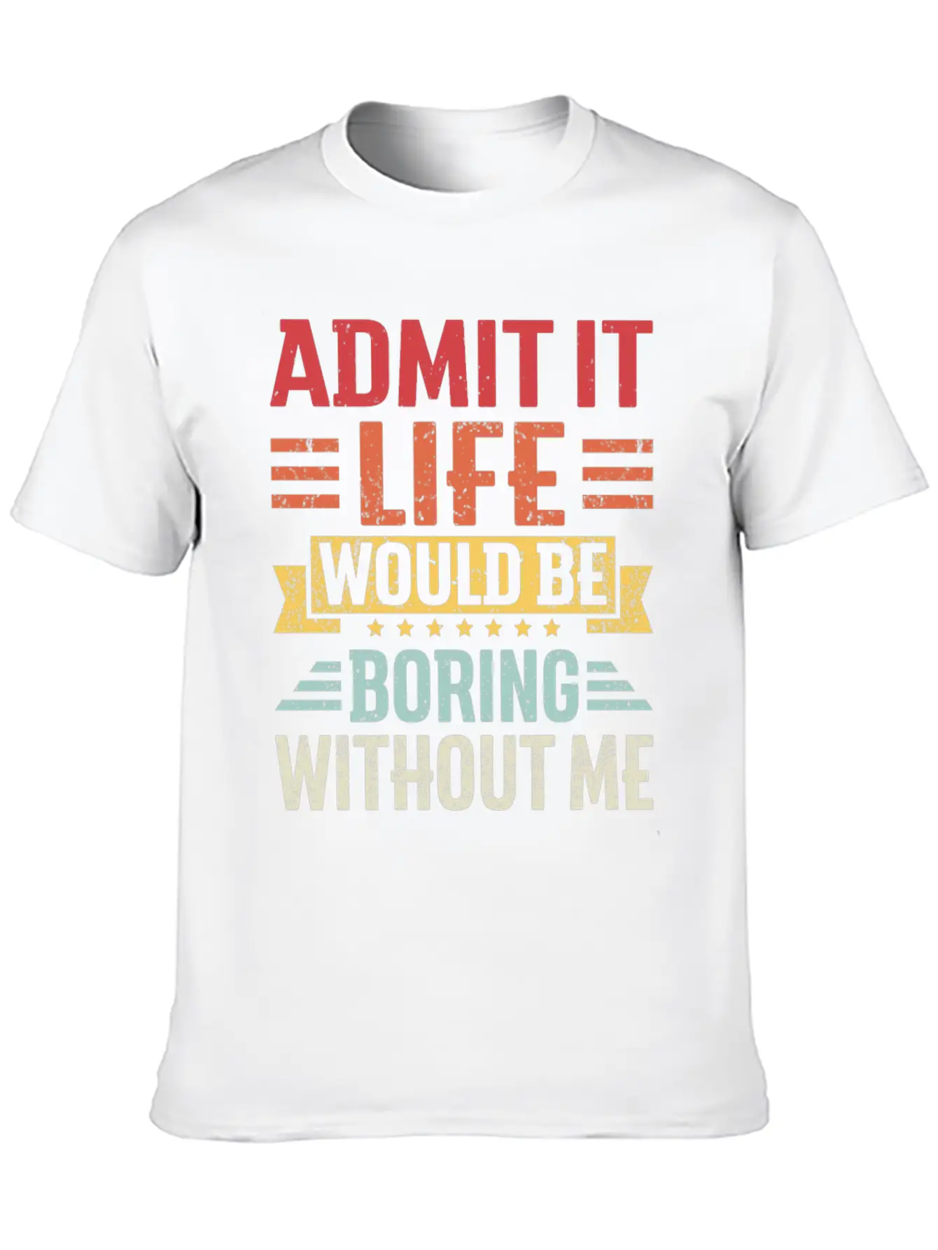 Admit It Life Would Be Boring Without Me Breathable Graphic T-Shirt – Perfect For Casual Days