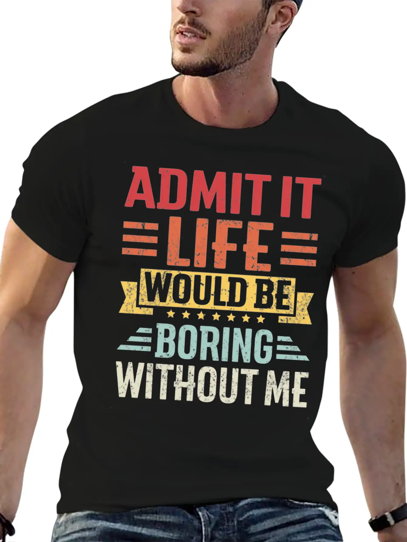 Admit It Life Would Be Boring Without Me Breathable Graphic T-Shirt – Perfect For Casual Days