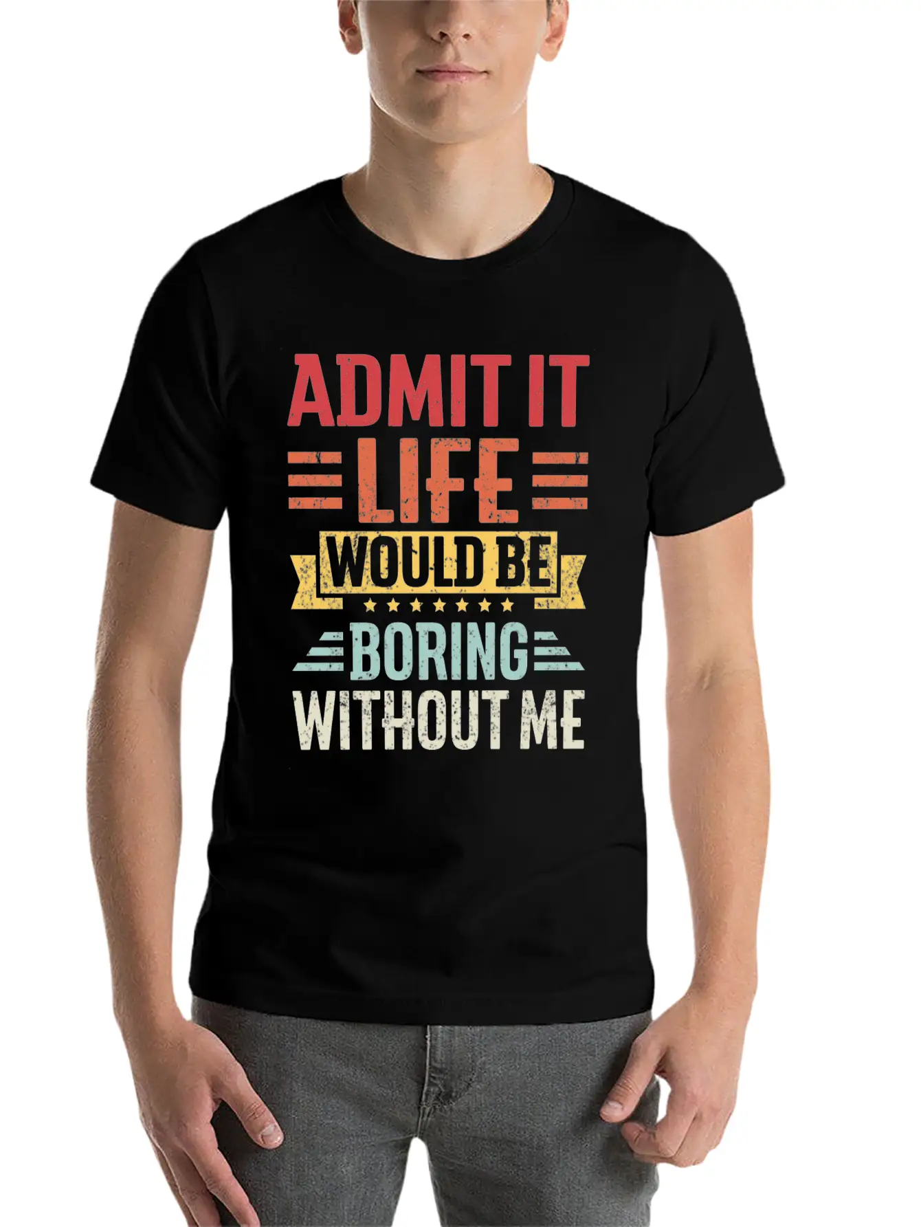 Admit It Life Would Be Boring Without Me Breathable Graphic T-Shirt – Perfect For Casual Days