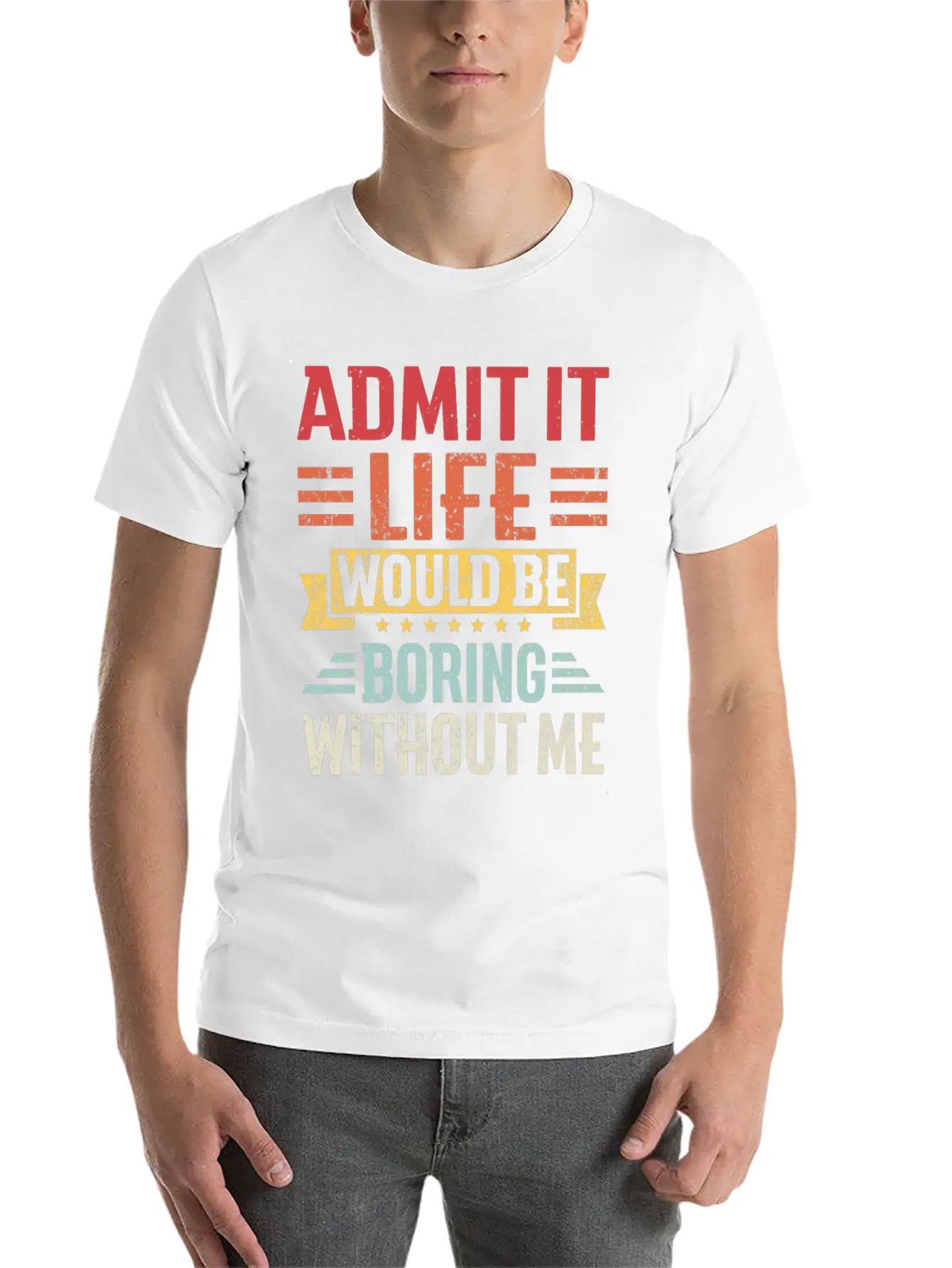 Admit It Life Would Be Boring Without Me Breathable Graphic T-Shirt – Perfect For Casual Days