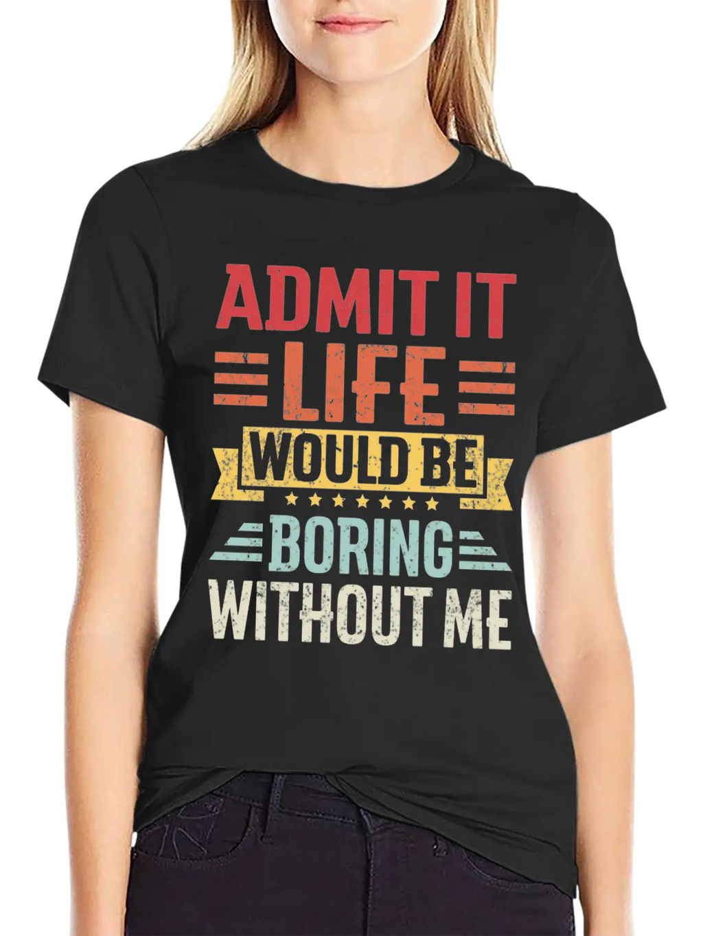Admit It Life Would Be Boring Without Me Breathable Graphic T-Shirt – Perfect For Casual Days