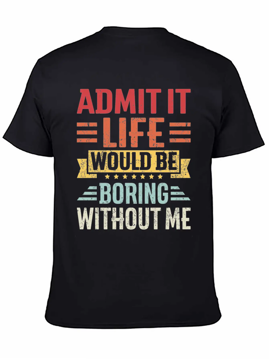 Admit It Life Would Be Boring Without Me Breathable Graphic T-Shirt – Perfect For Casual Days