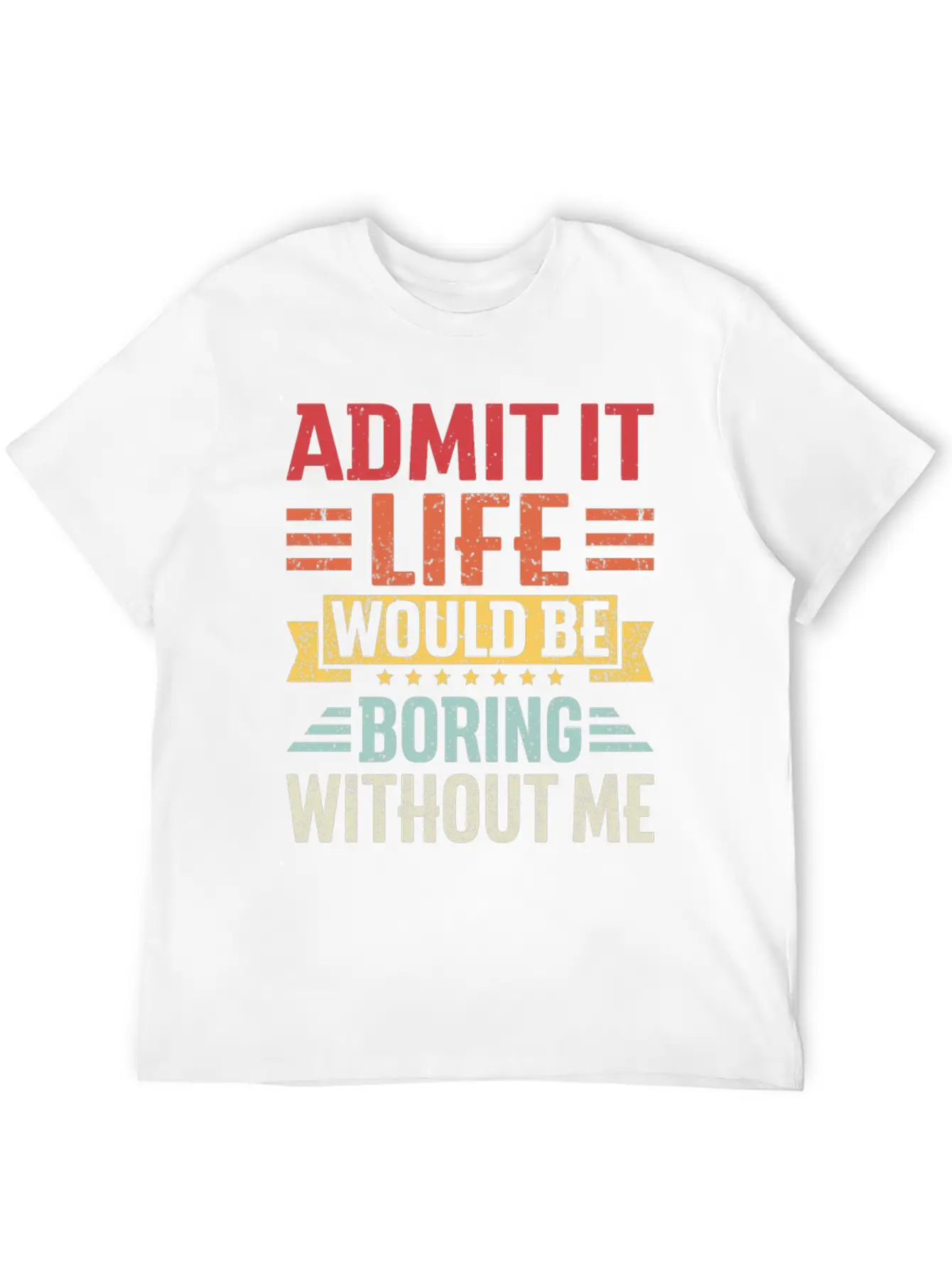 Admit It Life Would Be Boring Without Me Breathable Graphic T-Shirt – Perfect For Casual Days