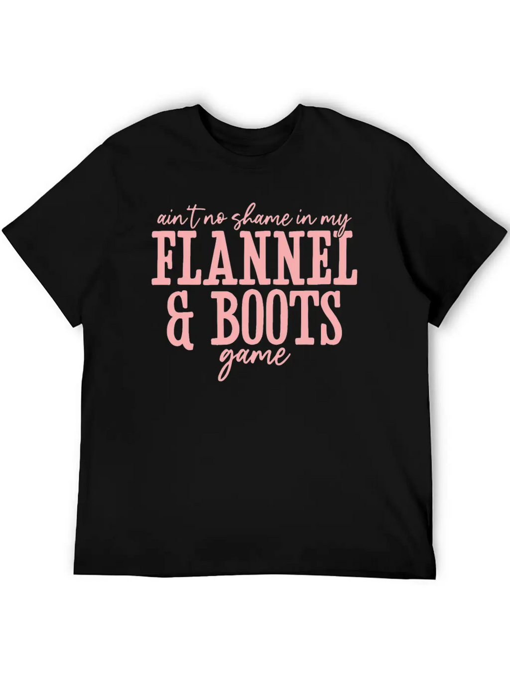 Aint No Shame In My Flannel And Boots Game Breathable Graphic T-Shirt – Perfect For Casual Days