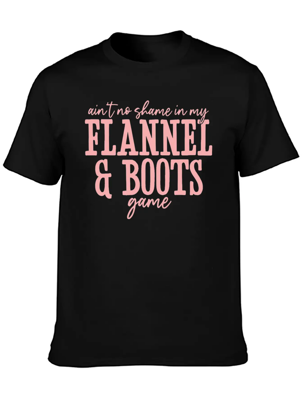 Aint No Shame In My Flannel And Boots Game Breathable Graphic T-Shirt – Perfect For Casual Days
