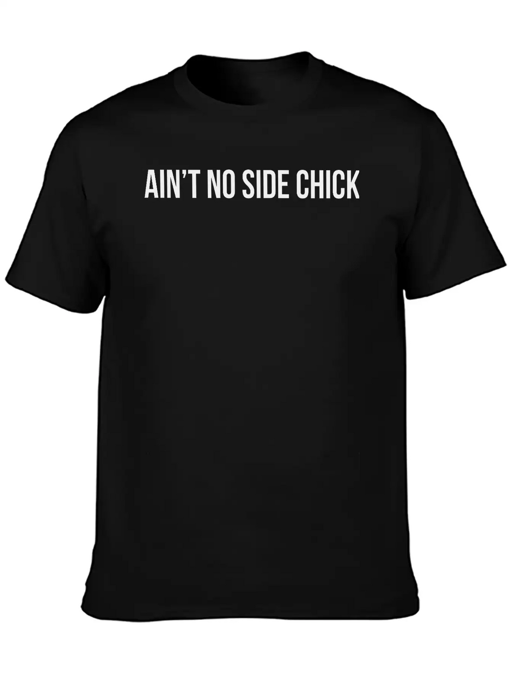Ain't No Side Chick Timeless Short Sleeve Tee – Comfy And Minimalist Design