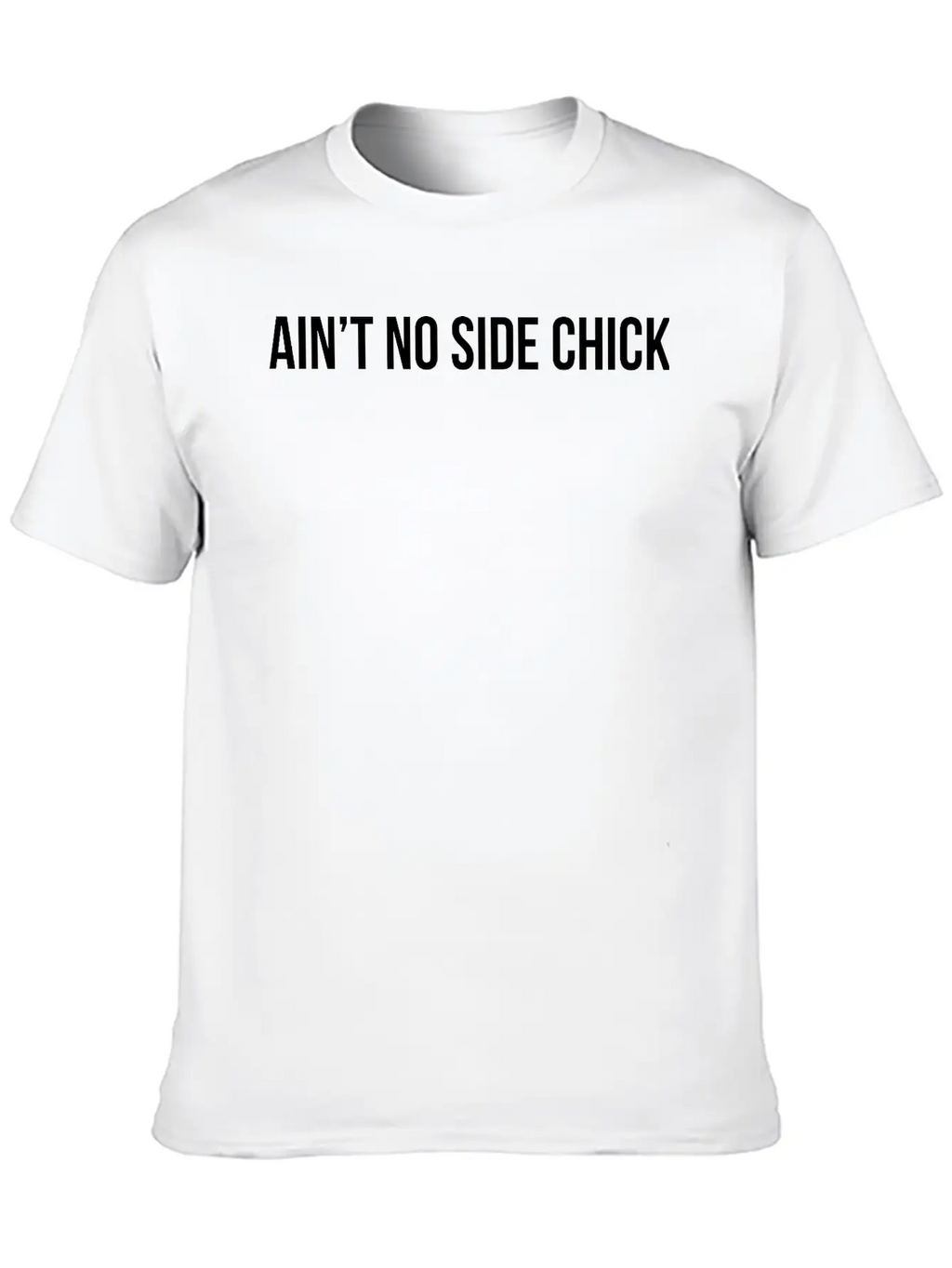 Ain't No Side Chick Timeless Short Sleeve Tee – Comfy And Minimalist Design
