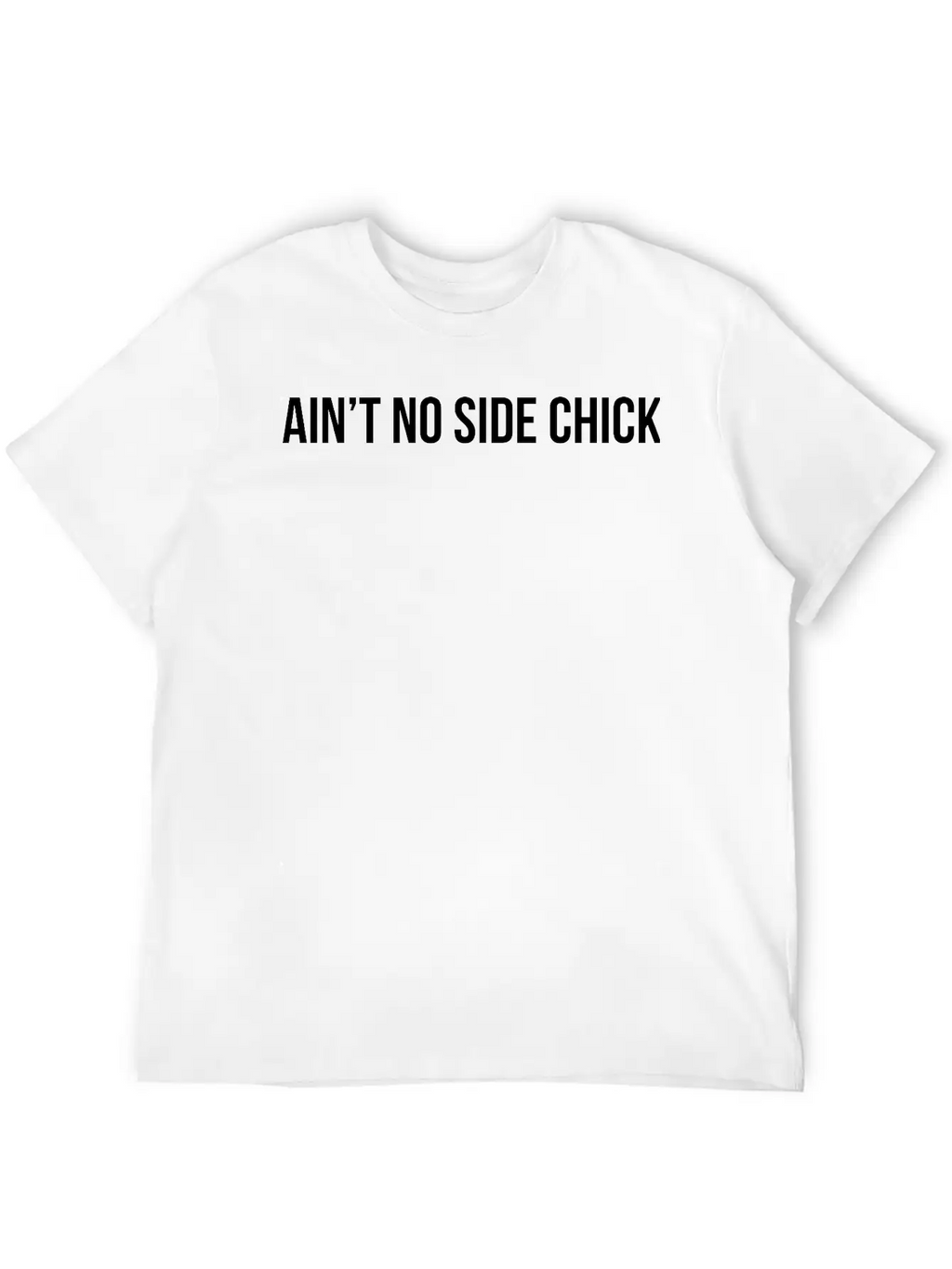 Ain't No Side Chick Timeless Short Sleeve Tee – Comfy And Minimalist Design
