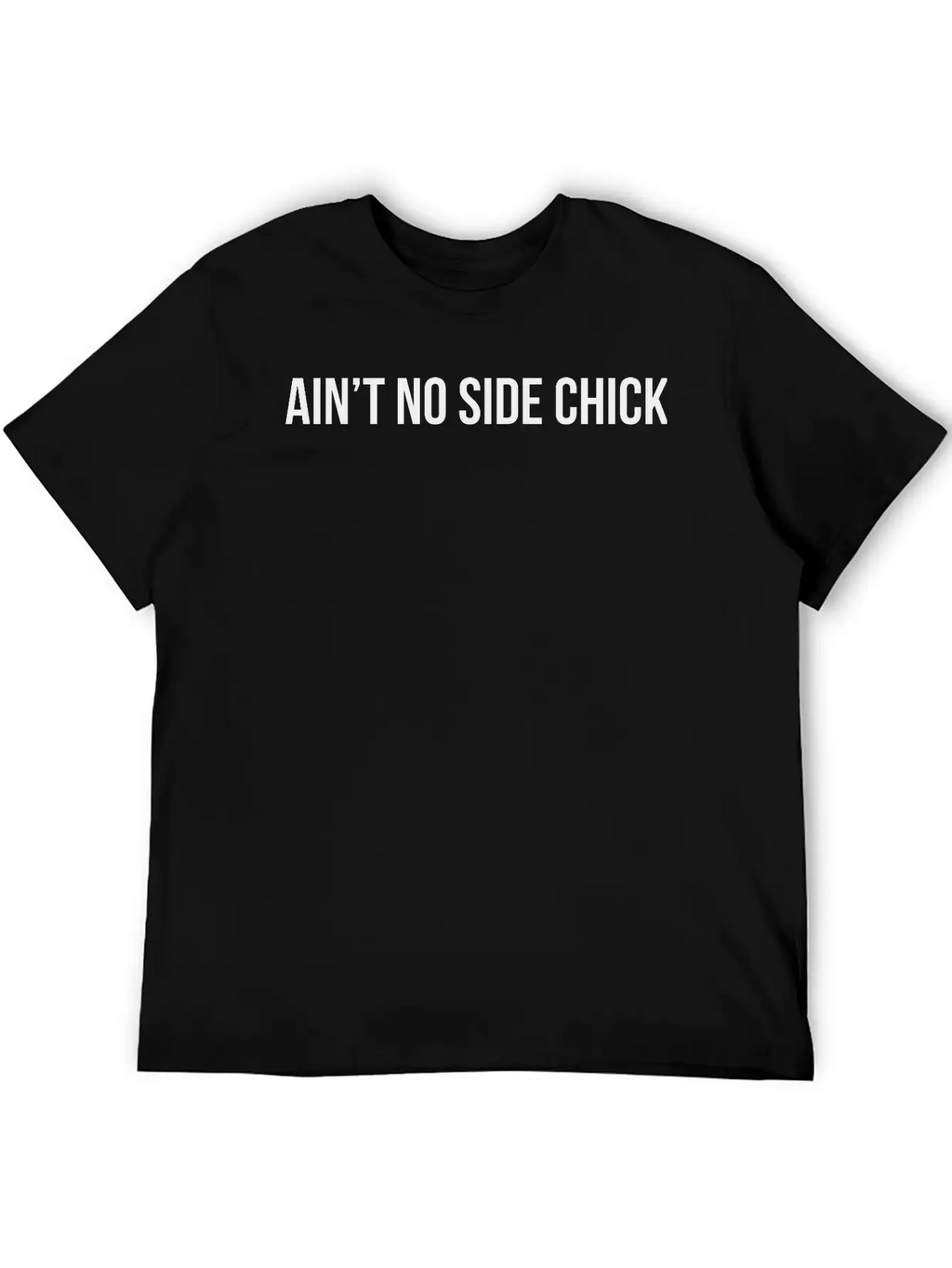 Ain't No Side Chick Timeless Short Sleeve Tee – Comfy And Minimalist Design