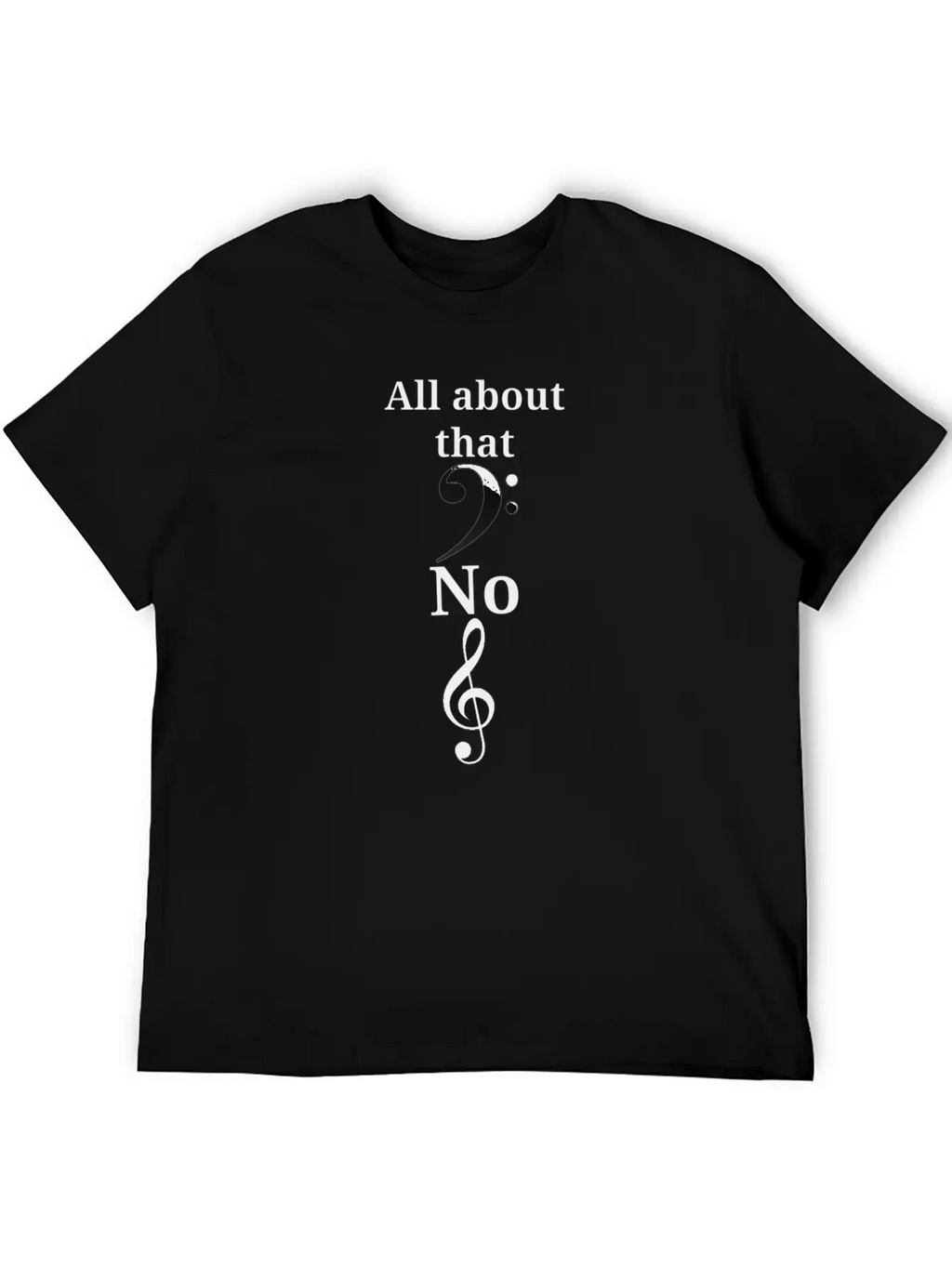 All About That Bass, No Treble Unisex Casual T-Shirt – Clean Design For Daily Comfort