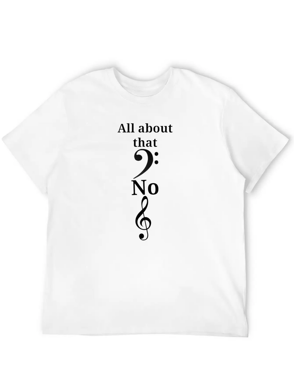 All About That Bass, No Treble Unisex Casual T-Shirt – Clean Design For Daily Comfort