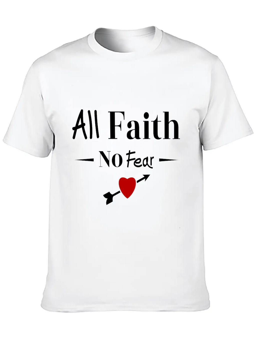 All Faith All Believe No Fear No Fear Love Timeless Short Sleeve Tee – Comfy And Minimalist Design