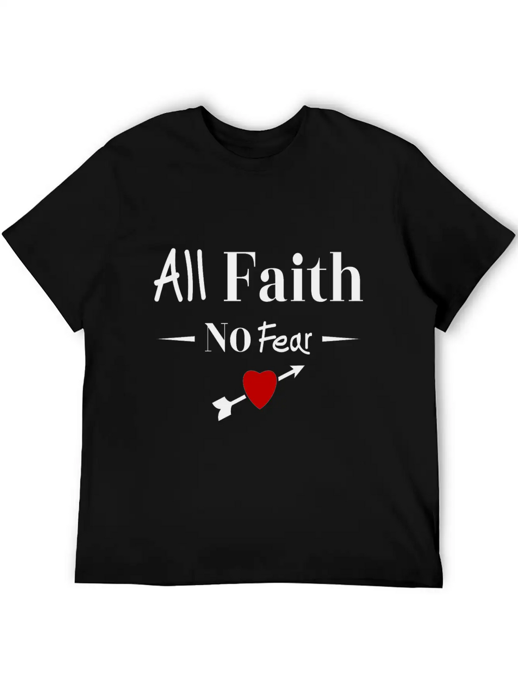 All Faith All Believe No Fear No Fear Love Timeless Short Sleeve Tee – Comfy And Minimalist Design