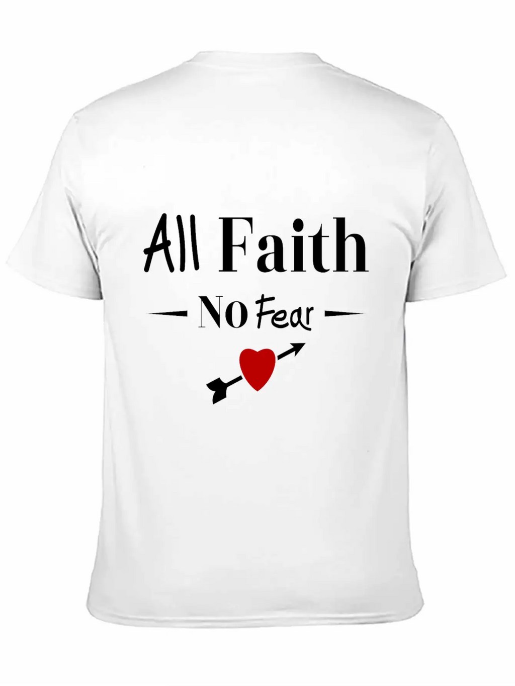 All Faith All Believe No Fear No Fear Love Timeless Short Sleeve Tee – Comfy And Minimalist Design