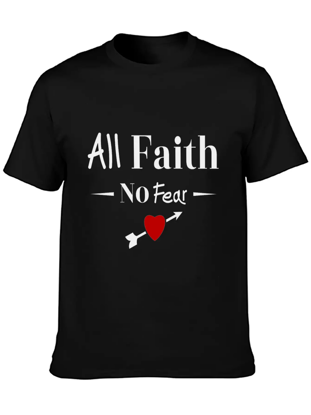 All Faith All Believe No Fear No Fear Love Timeless Short Sleeve Tee – Comfy And Minimalist Design