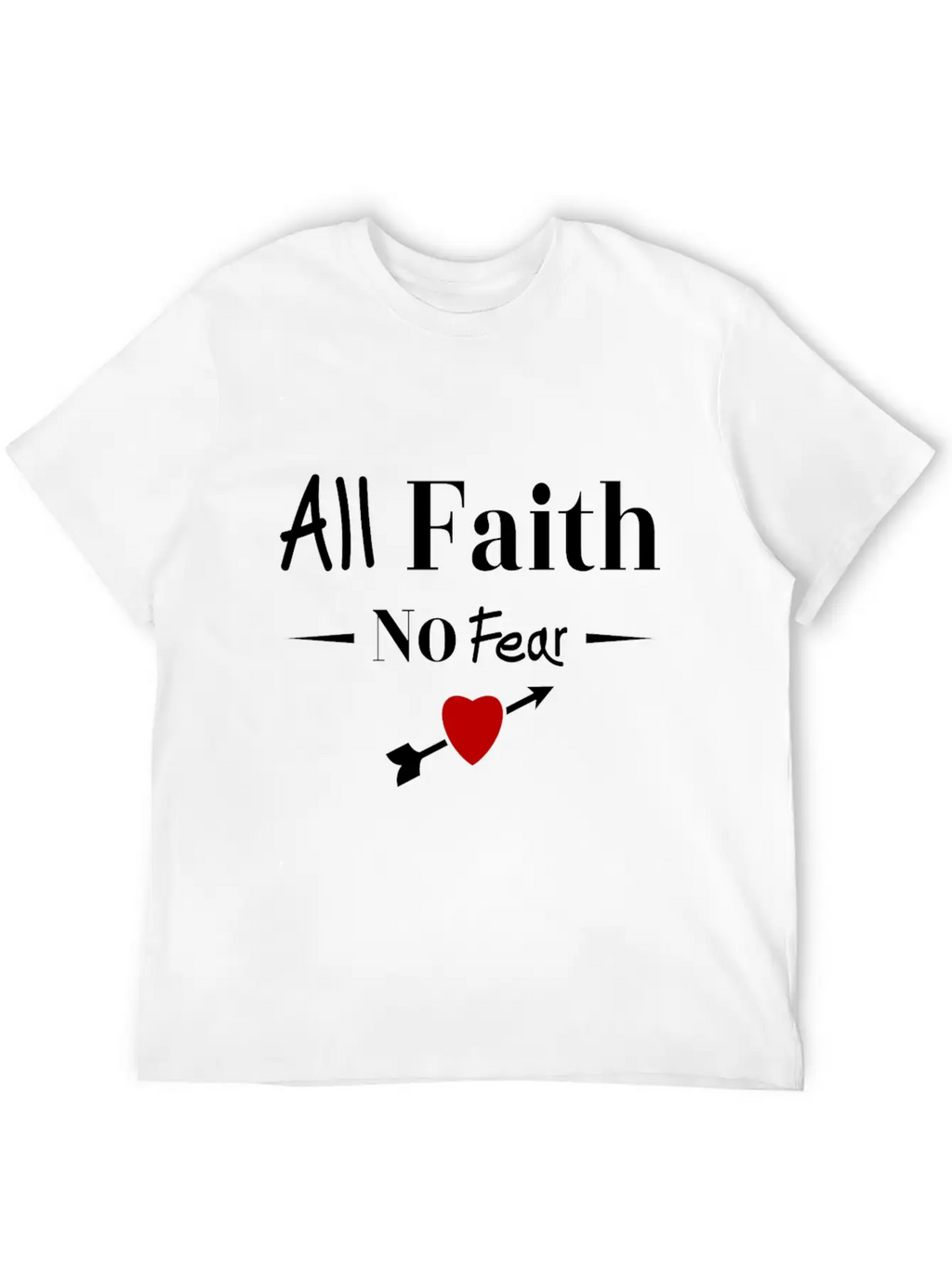 All Faith All Believe No Fear No Fear Love Timeless Short Sleeve Tee – Comfy And Minimalist Design