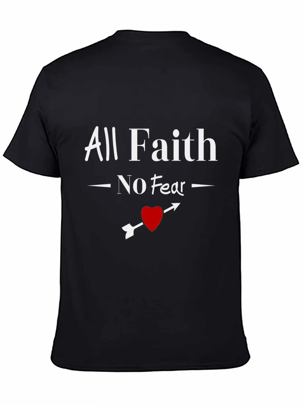 All Faith All Believe No Fear No Fear Love Timeless Short Sleeve Tee – Comfy And Minimalist Design