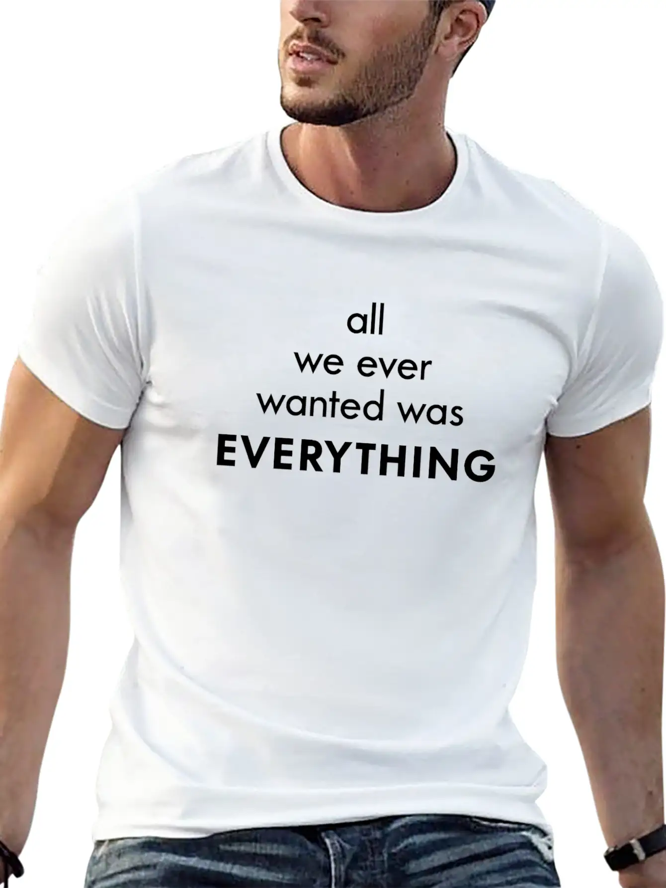 All I Ever Wanted Was Everything Classic Cotton Tee – Unisex Comfort For Any Season