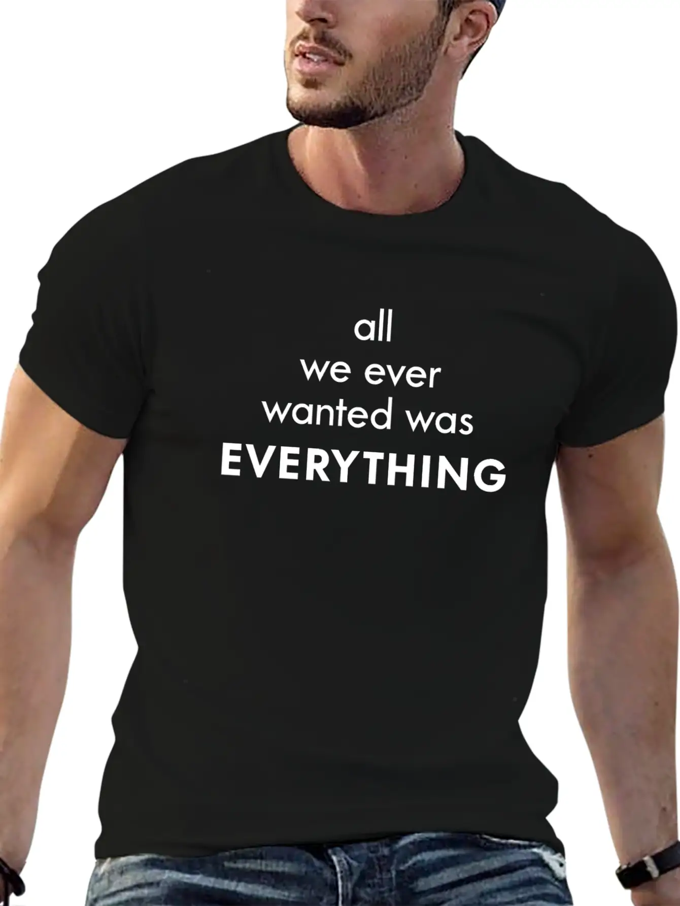 All I Ever Wanted Was Everything Classic Cotton Tee – Unisex Comfort For Any Season