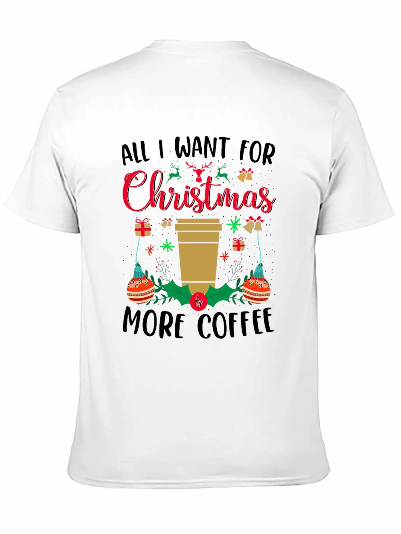 ALL I WANT FOR CHRISTMAS IS MORE COFFEE Essential Cotton Tee For Daily Outfits – Unisex Style