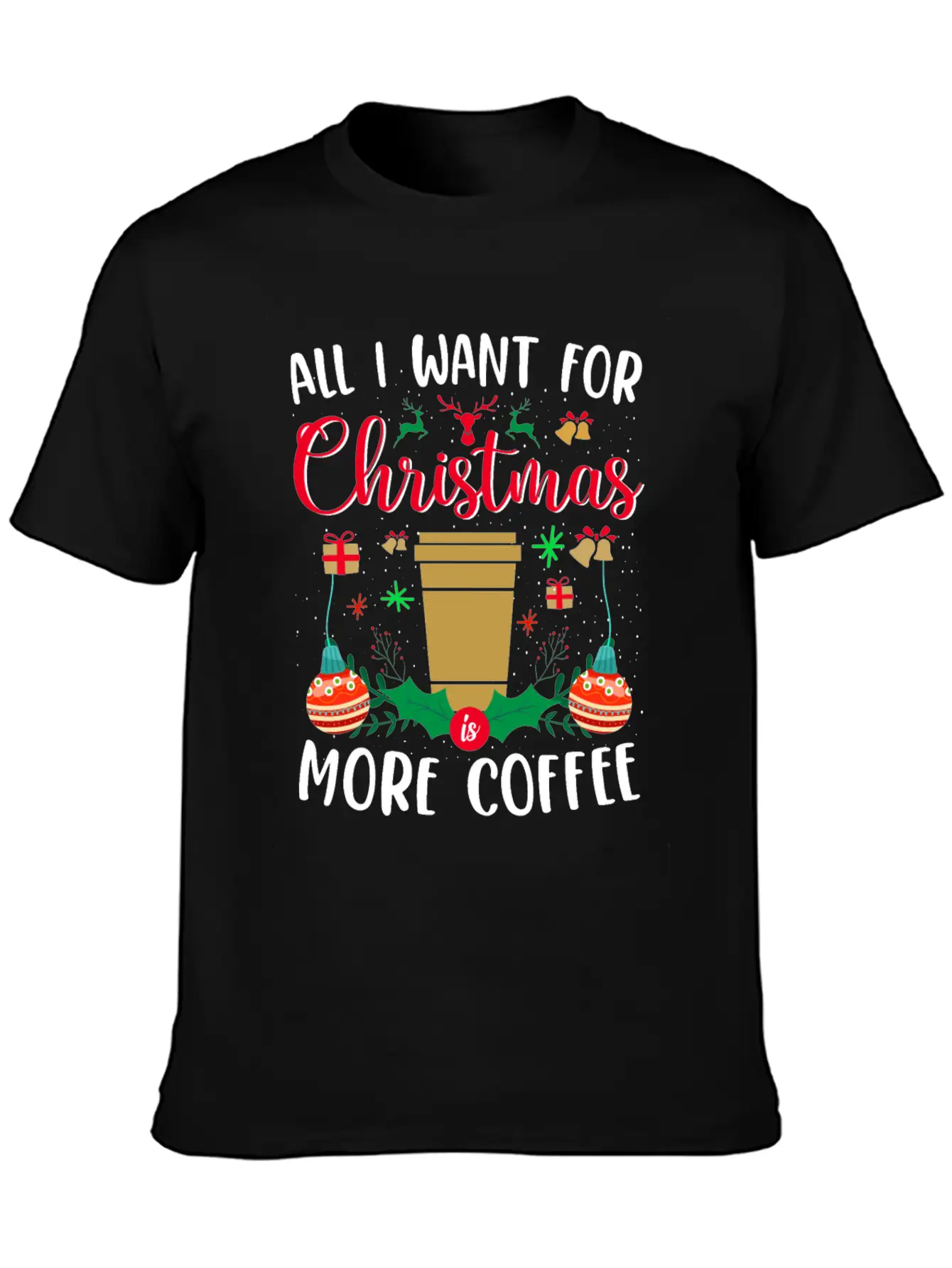 ALL I WANT FOR CHRISTMAS IS MORE COFFEE Essential Cotton Tee For Daily Outfits – Unisex Style