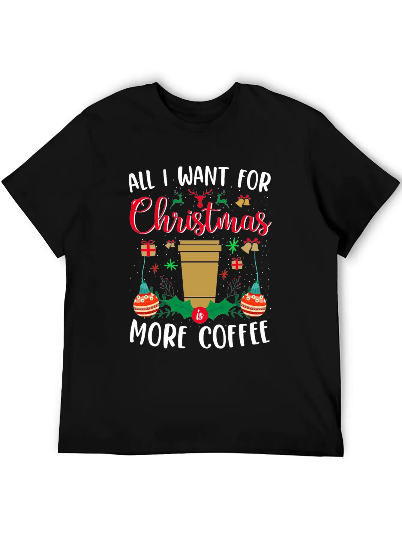 ALL I WANT FOR CHRISTMAS IS MORE COFFEE Essential Cotton Tee For Daily Outfits – Unisex Style