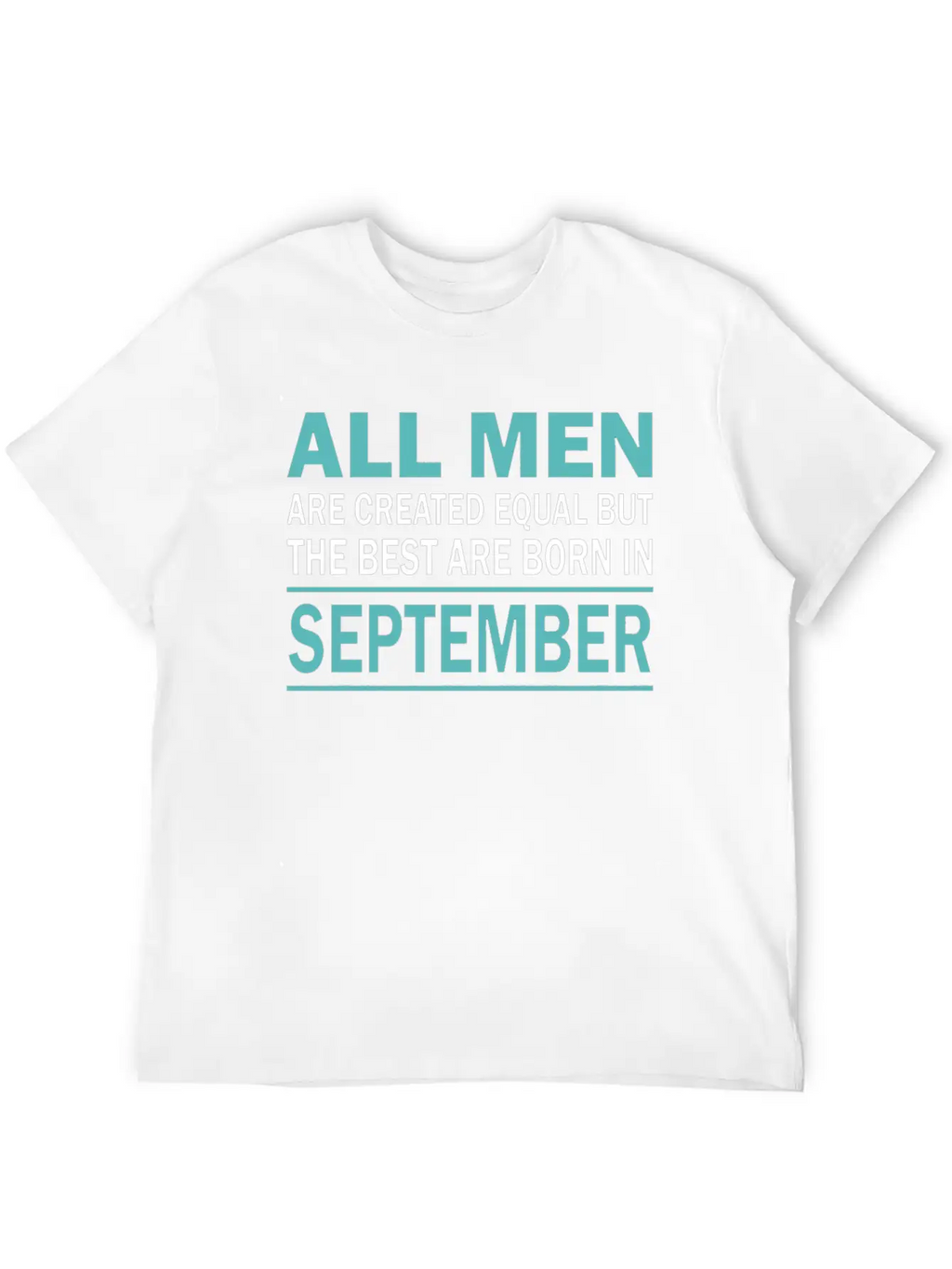 ALL MEN ARE CREATED EQUAL BUT THE BEST ARE BORN IN Essential Cotton Tee For Daily Outfits – Unisex Style