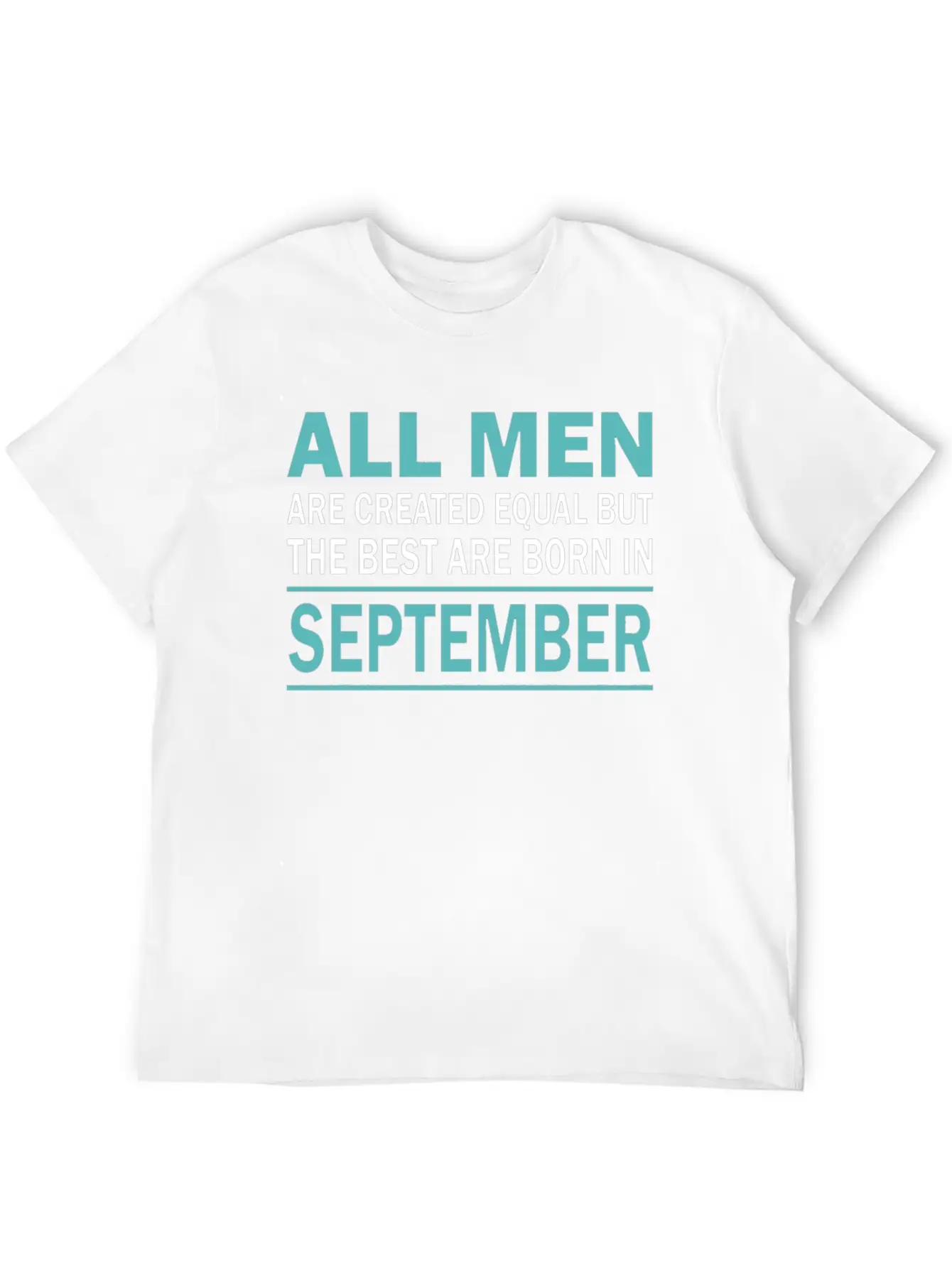 ALL MEN ARE CREATED EQUAL BUT THE BEST ARE BORN IN Essential Cotton Tee For Daily Outfits – Unisex Style