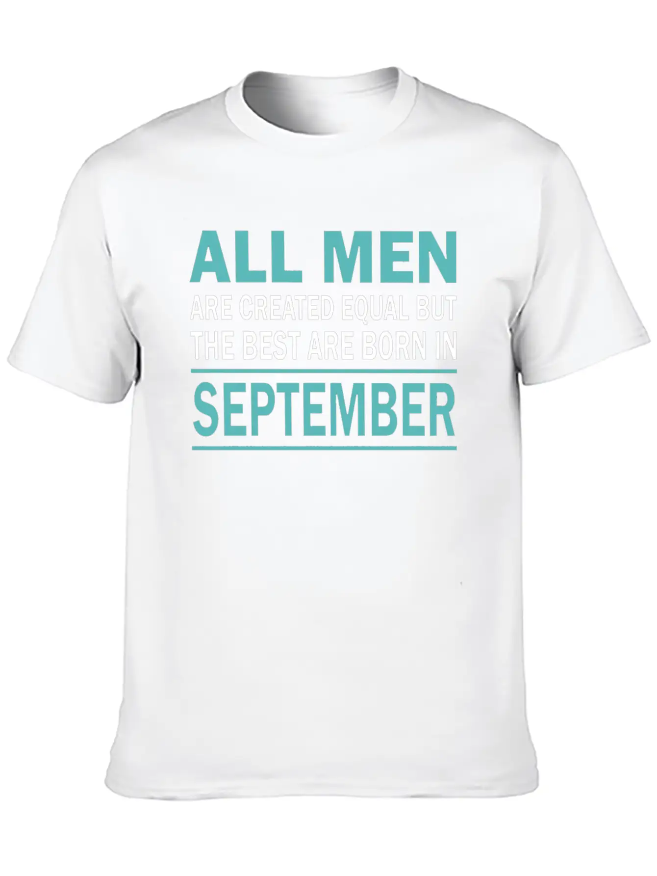 ALL MEN ARE CREATED EQUAL BUT THE BEST ARE BORN IN Essential Cotton Tee For Daily Outfits – Unisex Style