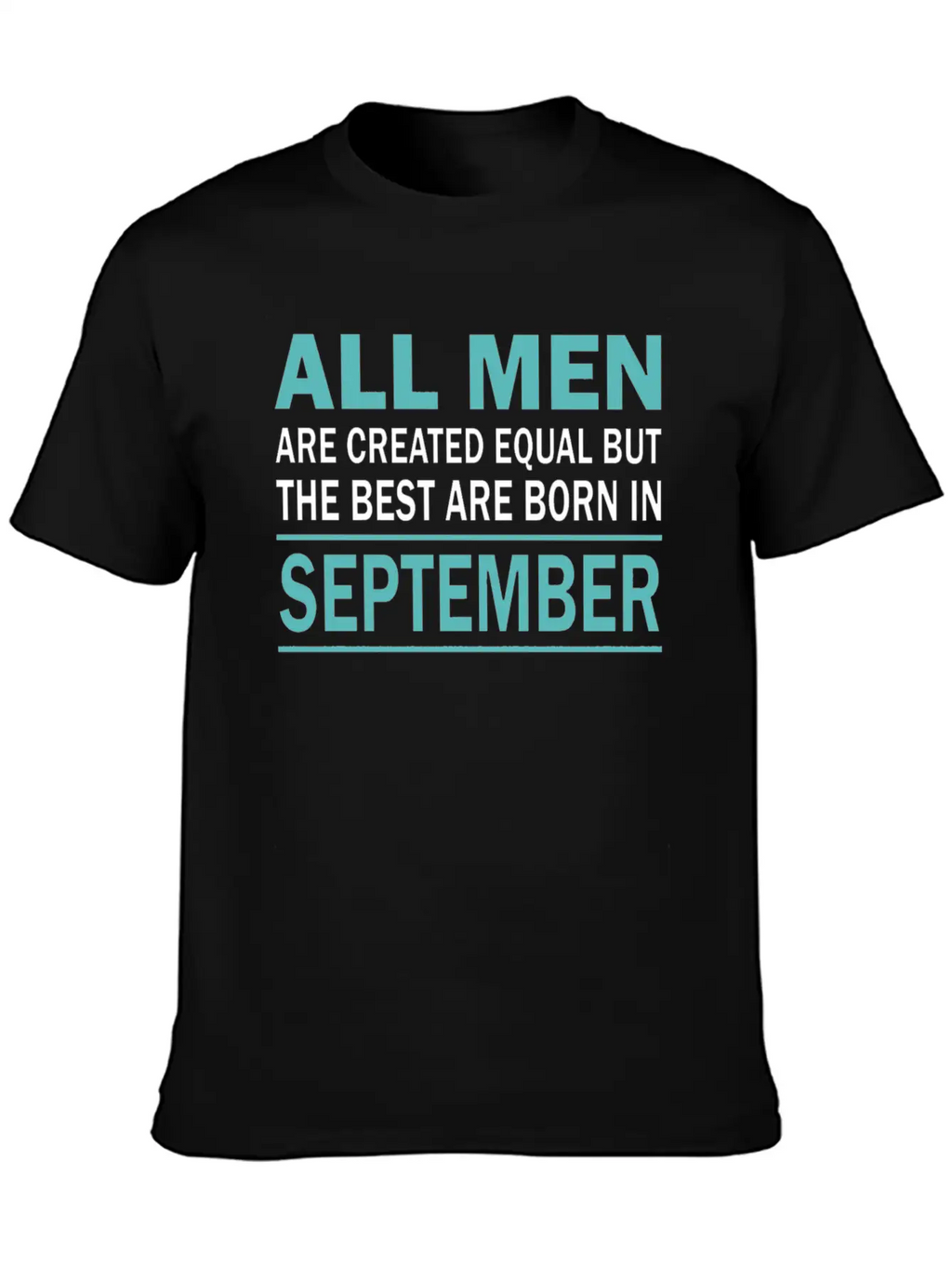 ALL MEN ARE CREATED EQUAL BUT THE BEST ARE BORN IN Essential Cotton Tee For Daily Outfits – Unisex Style