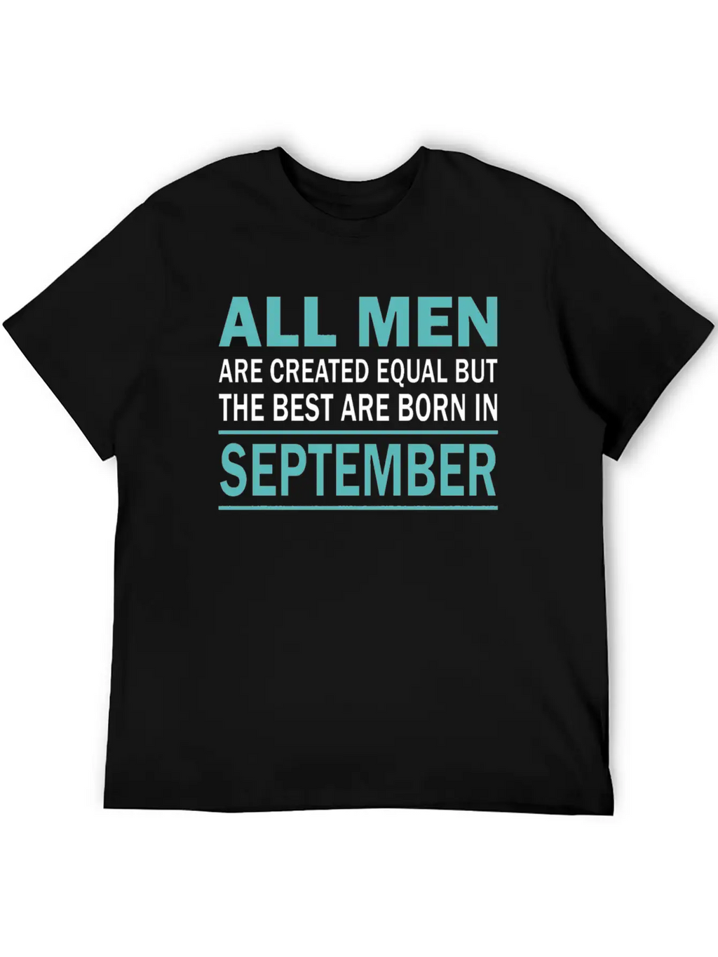 ALL MEN ARE CREATED EQUAL BUT THE BEST ARE BORN IN Essential Cotton Tee For Daily Outfits – Unisex Style