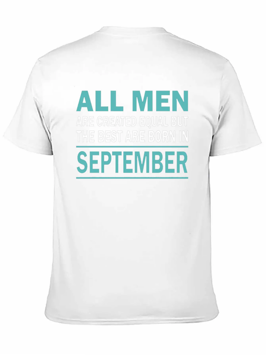 ALL MEN ARE CREATED EQUAL BUT THE BEST ARE BORN IN Essential Cotton Tee For Daily Outfits – Unisex Style