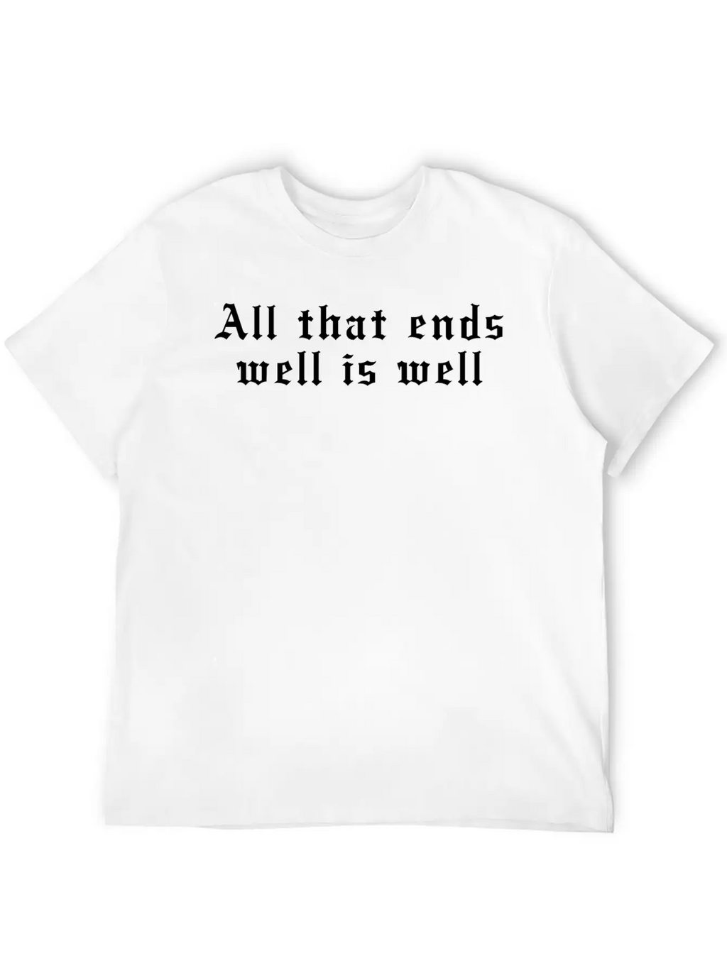 All That Ends Well Is Well Classic Cotton Tee – Unisex Comfort For Any Season