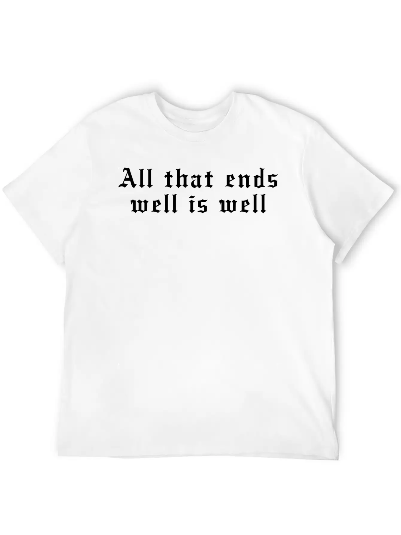 All That Ends Well Is Well Classic Cotton Tee – Unisex Comfort For Any Season