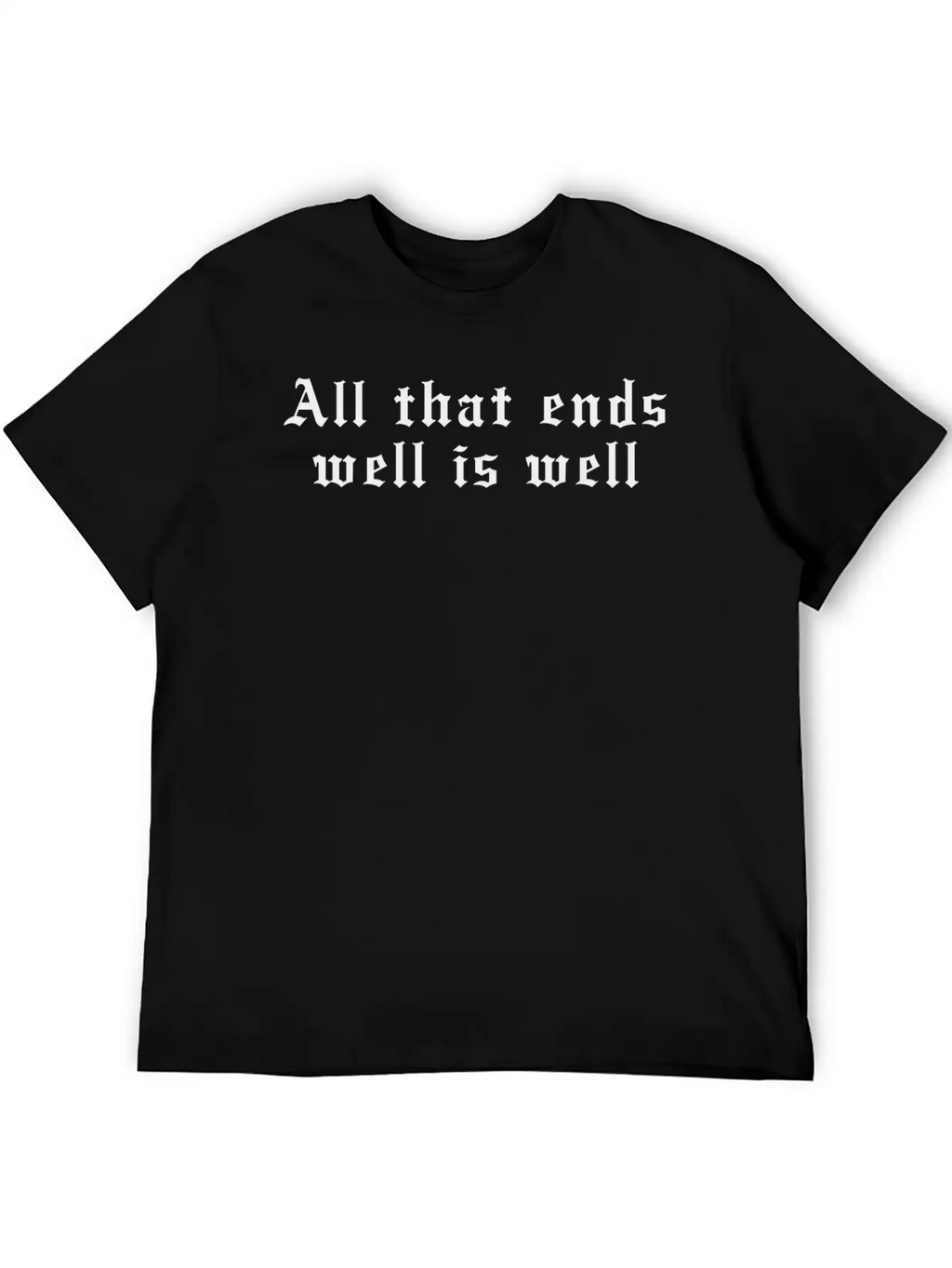All That Ends Well Is Well Classic Cotton Tee – Unisex Comfort For Any Season