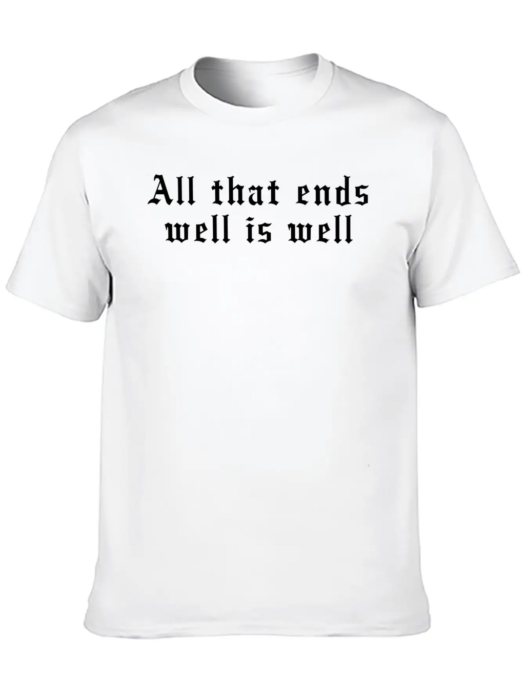 All That Ends Well Is Well Classic Cotton Tee – Unisex Comfort For Any Season