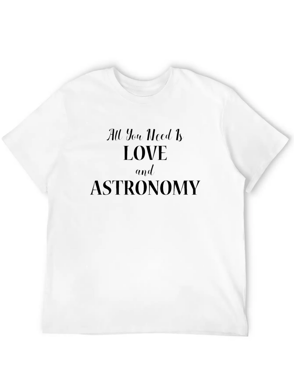 All You Need Is Love And Astronomy Gift Design Relaxed Everyday Tee – Lightweight And Durable Cotton