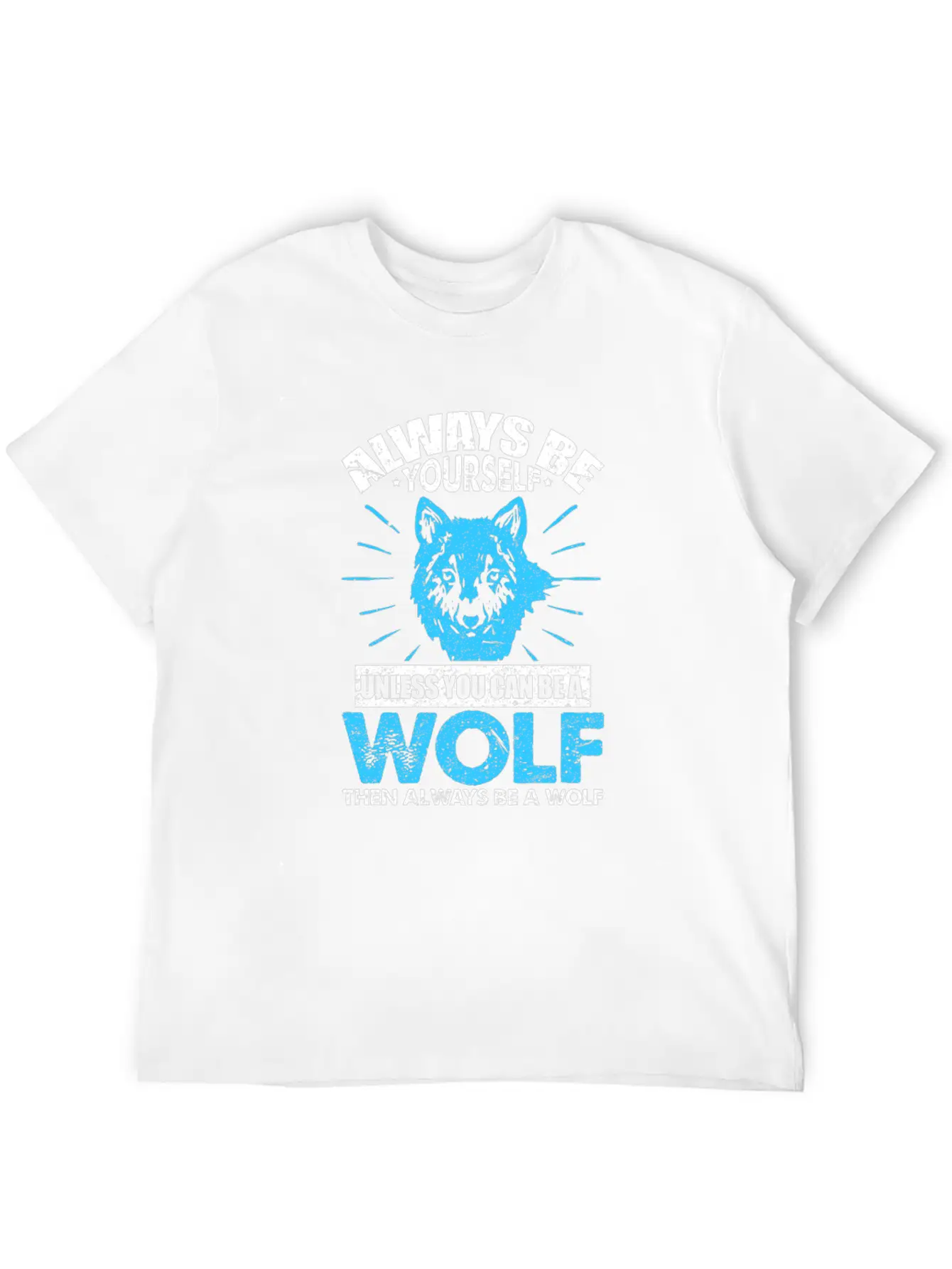 Always Be Yourself Unless You Can Be A Wolf Breathable Soft Cotton T-Shirt – Timeless Casual Look