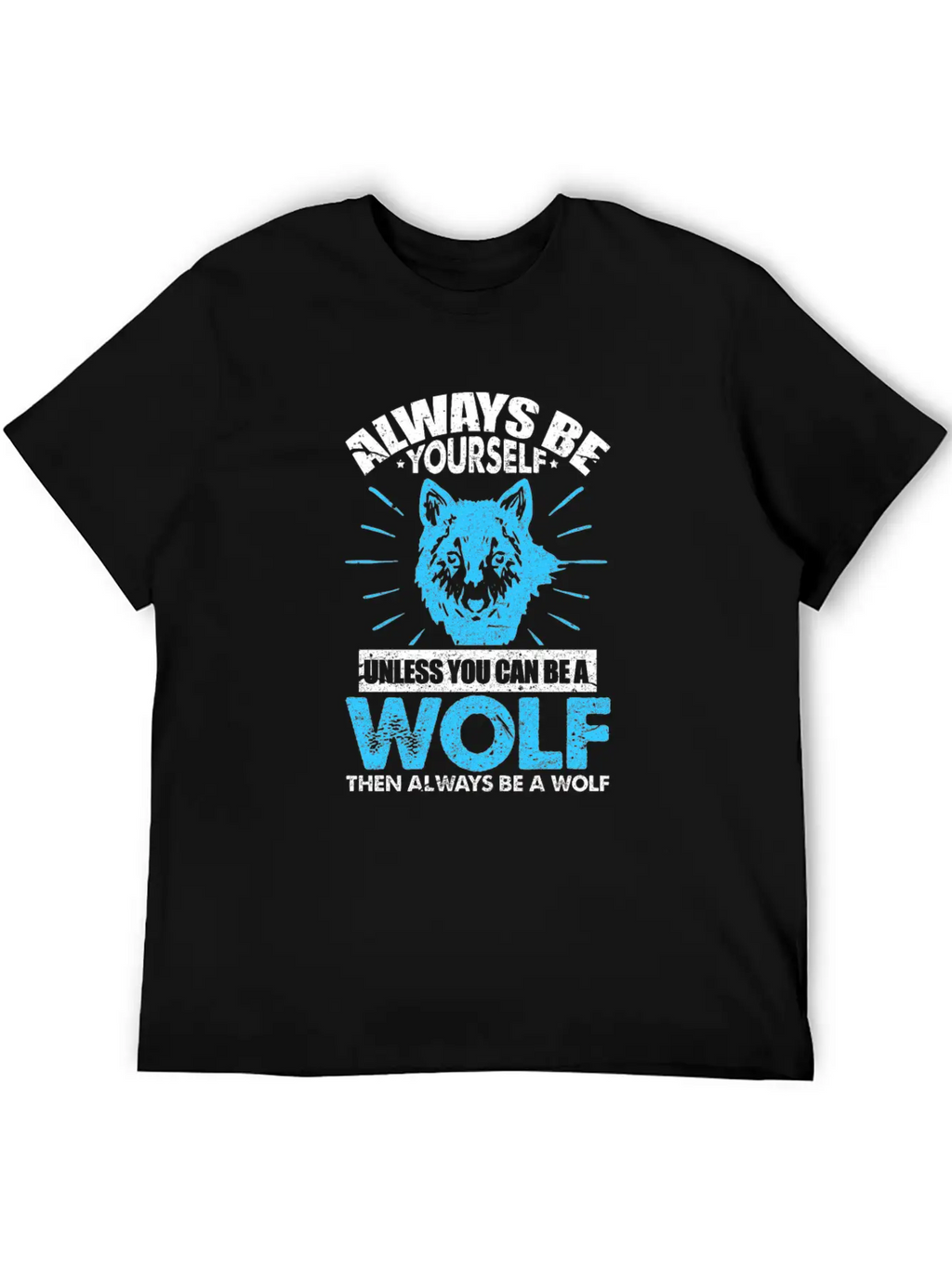 Always Be Yourself Unless You Can Be A Wolf Breathable Soft Cotton T-Shirt – Timeless Casual Look