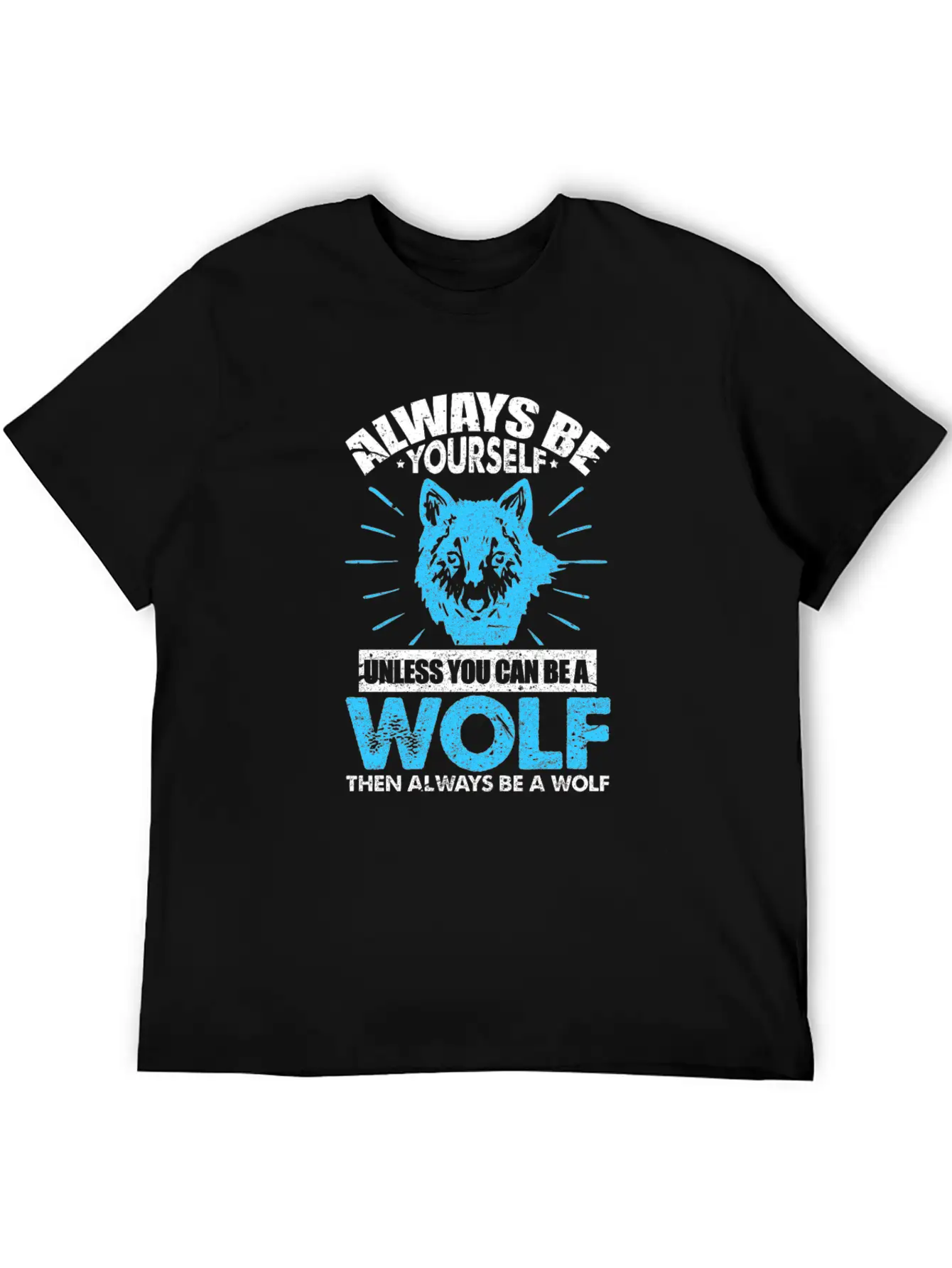 Always Be Yourself Unless You Can Be A Wolf Breathable Soft Cotton T-Shirt – Timeless Casual Look