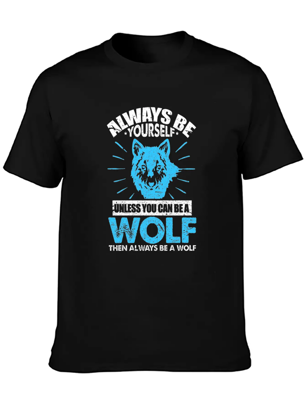 Always Be Yourself Unless You Can Be A Wolf Breathable Soft Cotton T-Shirt – Timeless Casual Look
