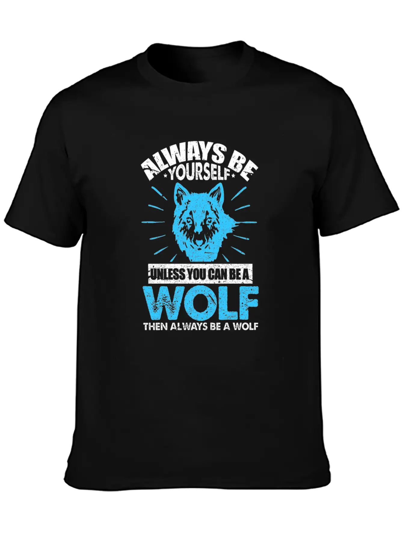 Always Be Yourself Unless You Can Be A Wolf Breathable Soft Cotton T-Shirt – Timeless Casual Look