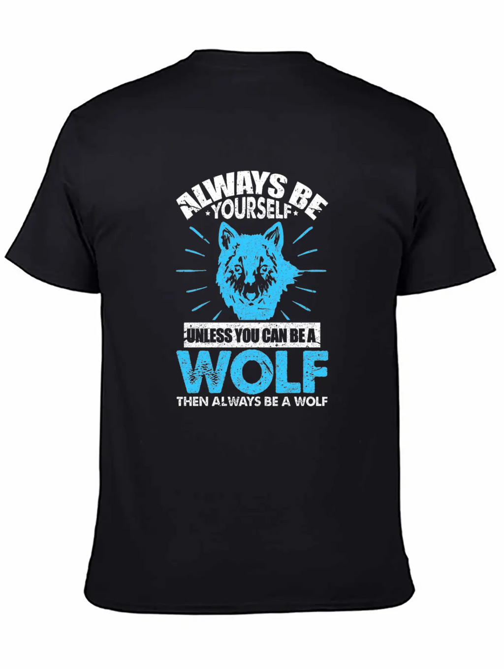 Always Be Yourself Unless You Can Be A Wolf Breathable Soft Cotton T-Shirt – Timeless Casual Look
