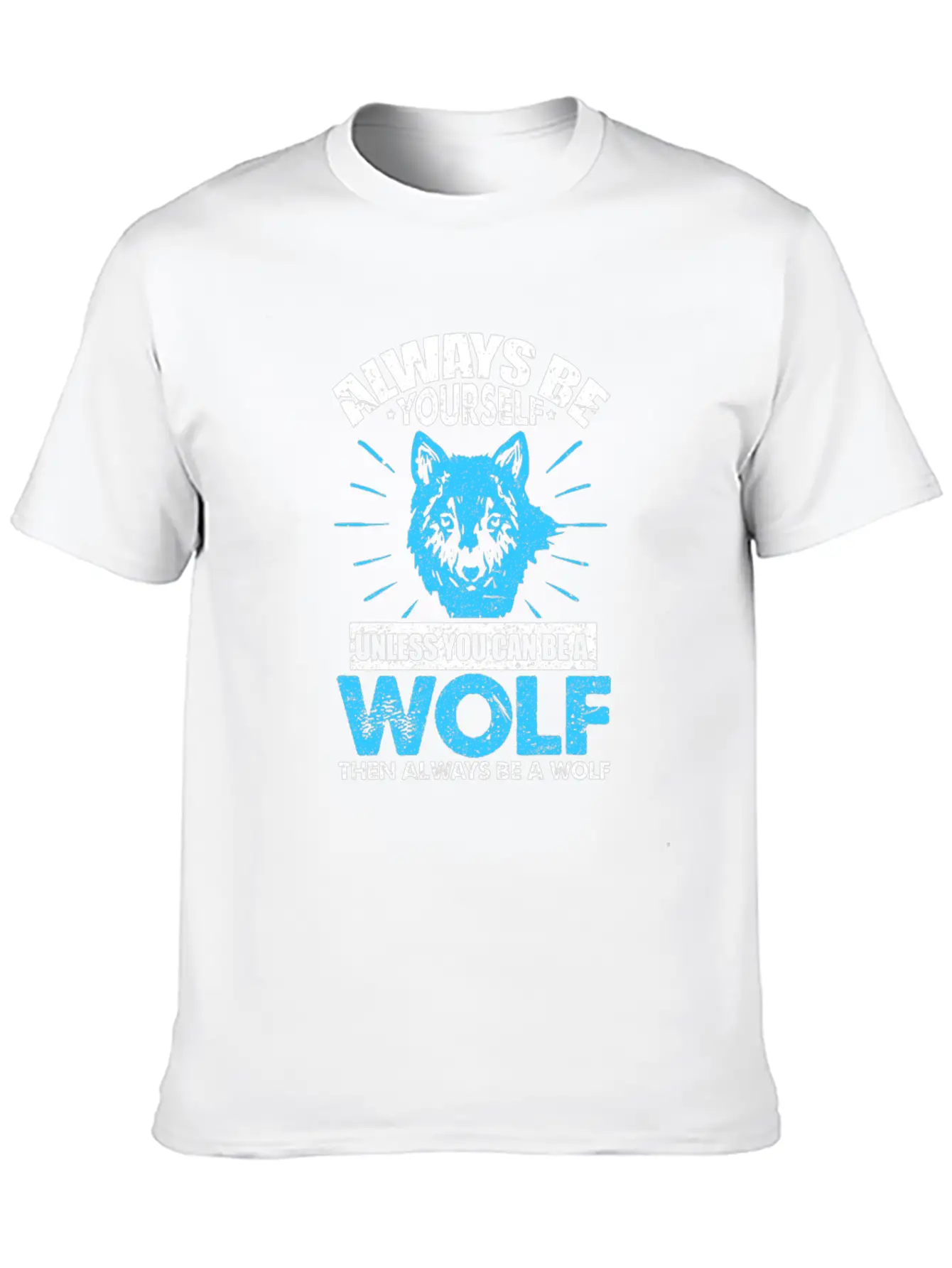 Always Be Yourself Unless You Can Be A Wolf Breathable Soft Cotton T-Shirt – Timeless Casual Look