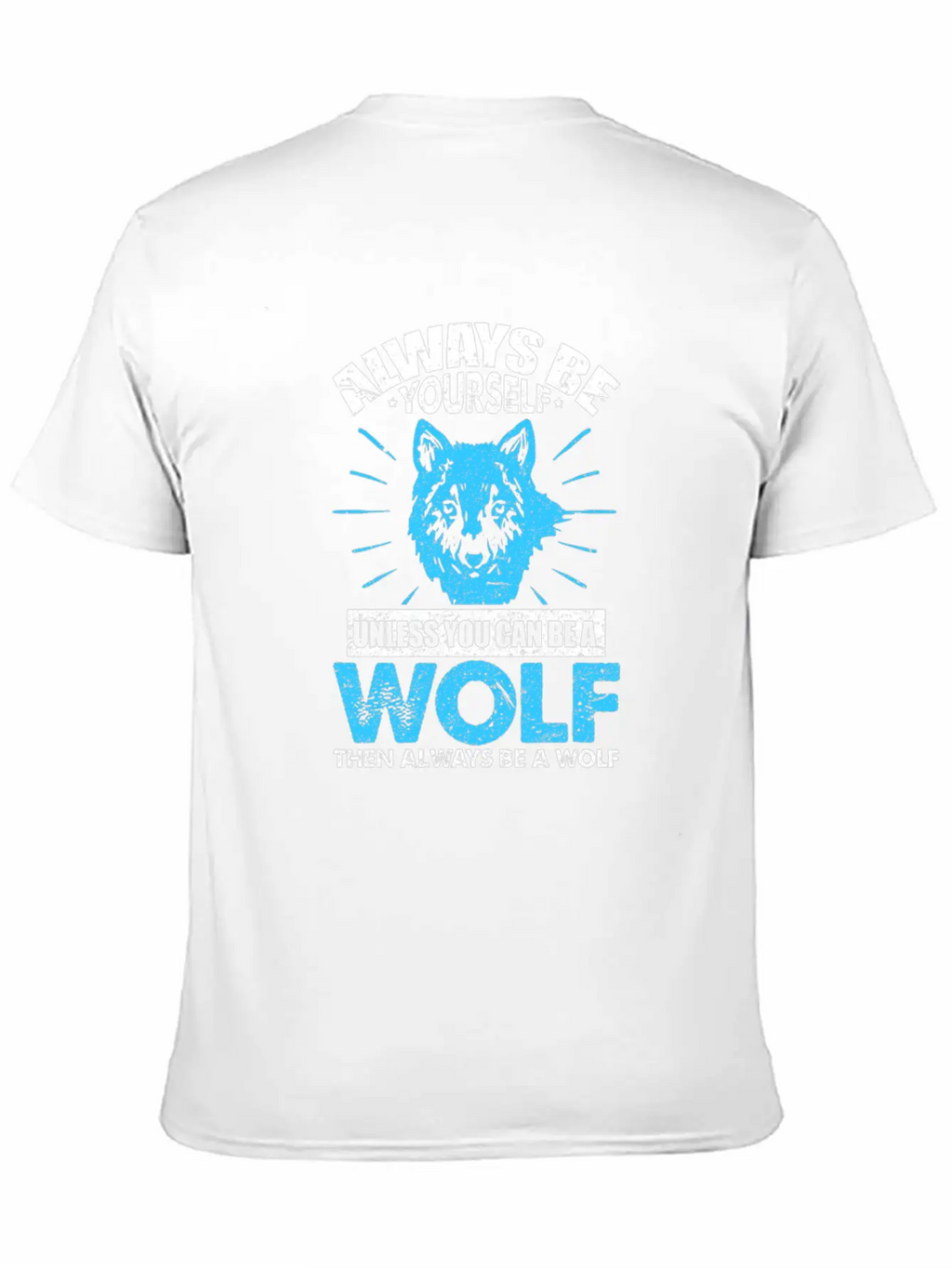 Always Be Yourself Unless You Can Be A Wolf Breathable Soft Cotton T-Shirt – Timeless Casual Look
