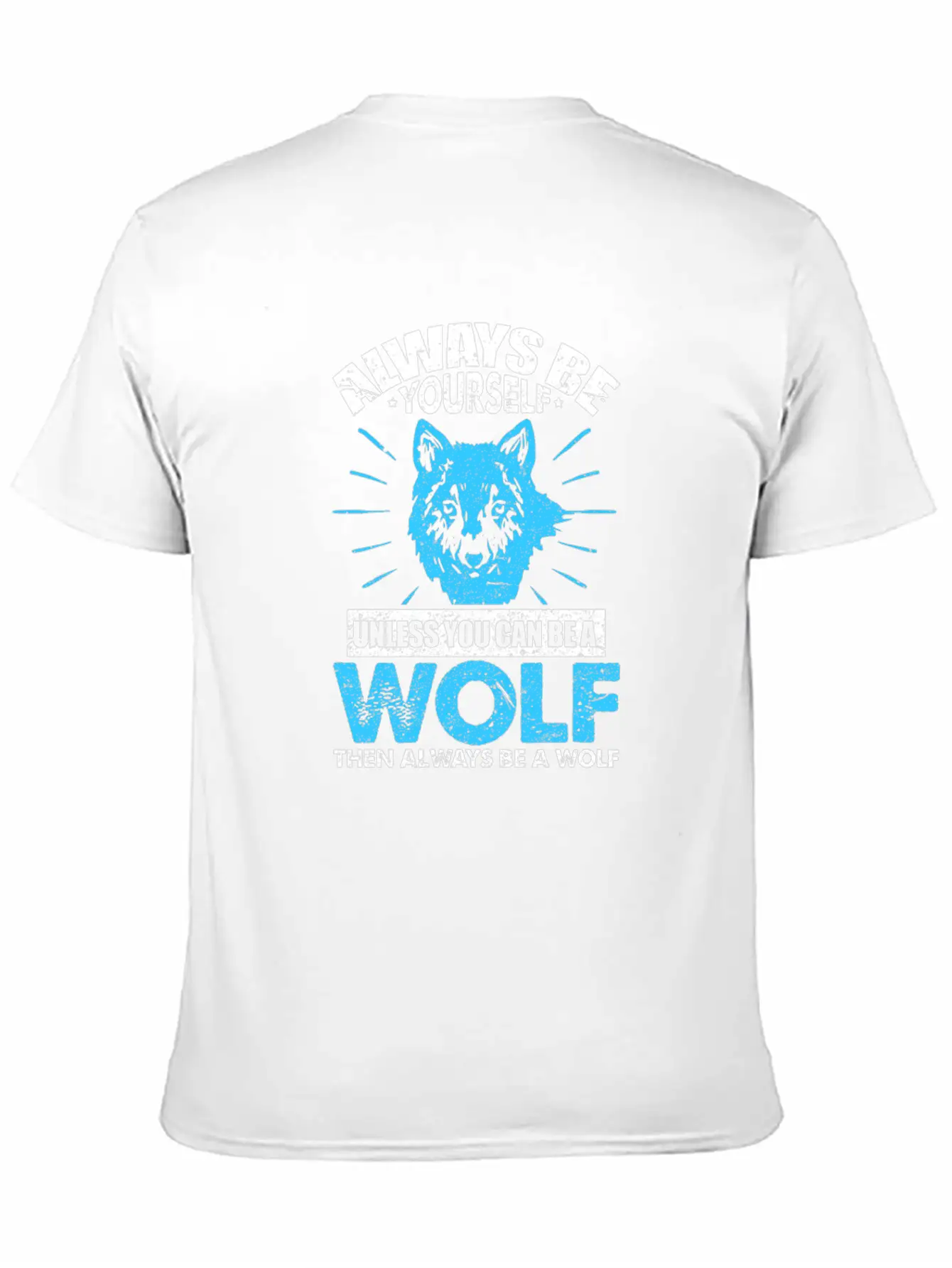 Always Be Yourself Unless You Can Be A Wolf Breathable Soft Cotton T-Shirt – Timeless Casual Look